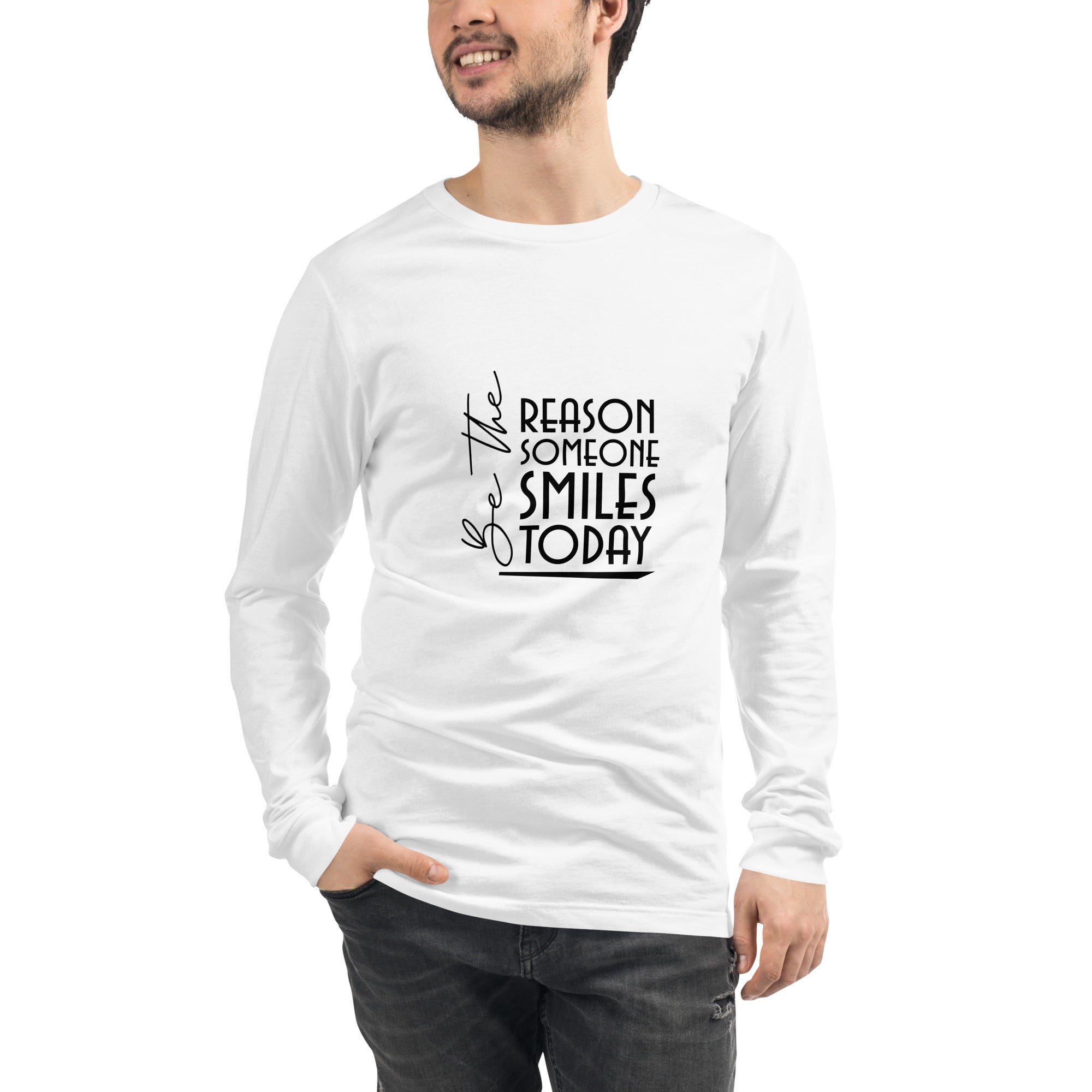 BE THE REASON SOMEONE SMILES TODAY - Unisex Long Sleeve Tee