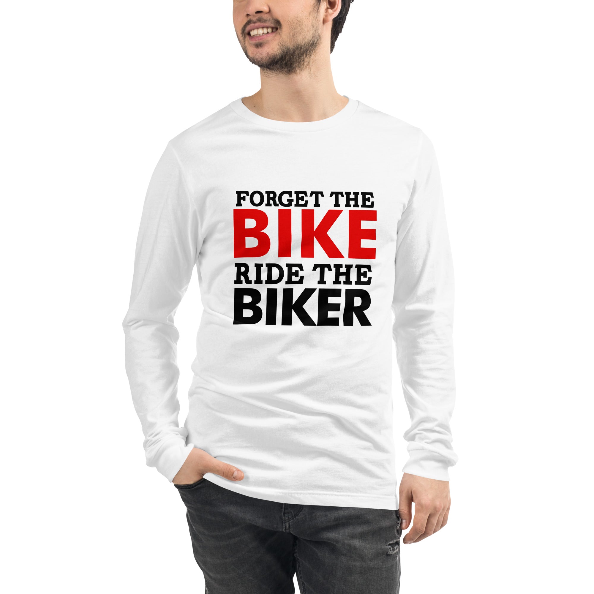 FORGET THE BIKE RIDE THE BIKER - Unisex Long Sleeve Tee