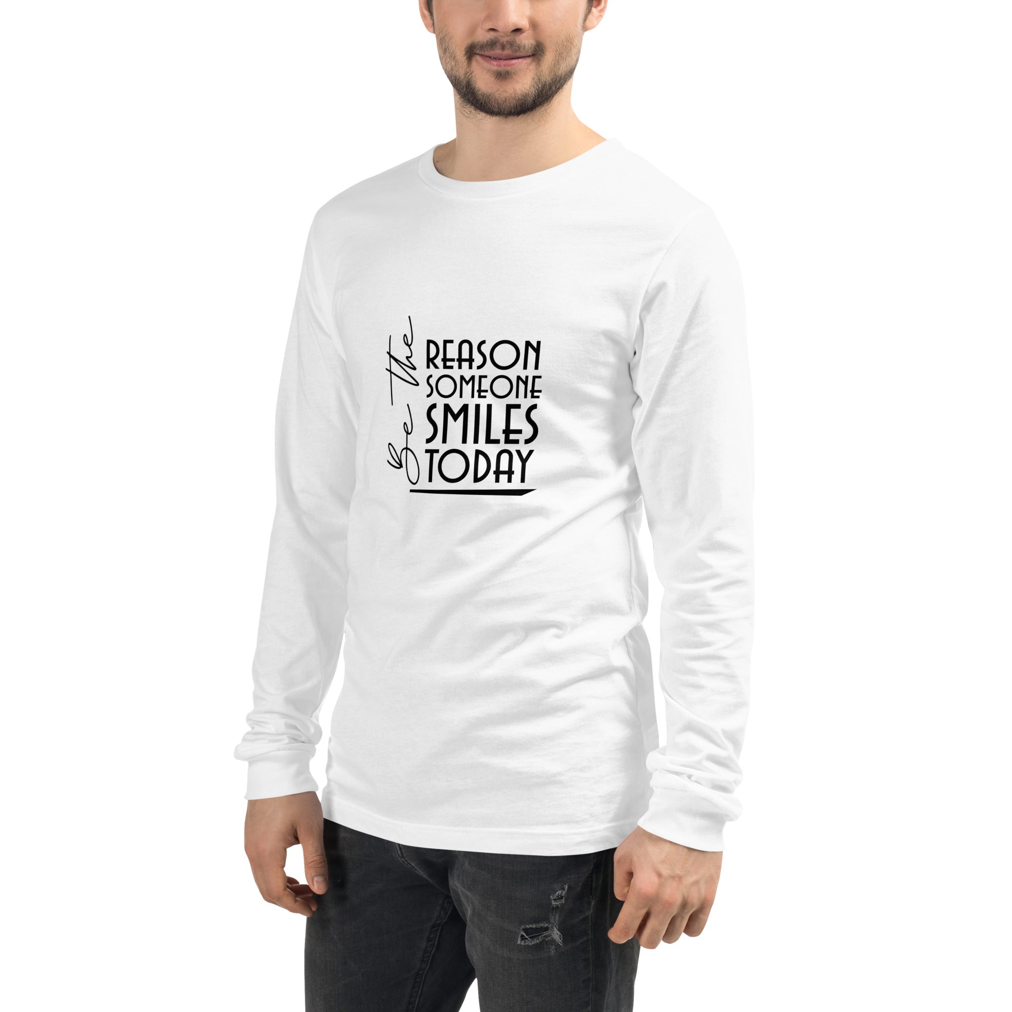 BE THE REASON SOMEONE SMILES TODAY - Unisex Long Sleeve Tee