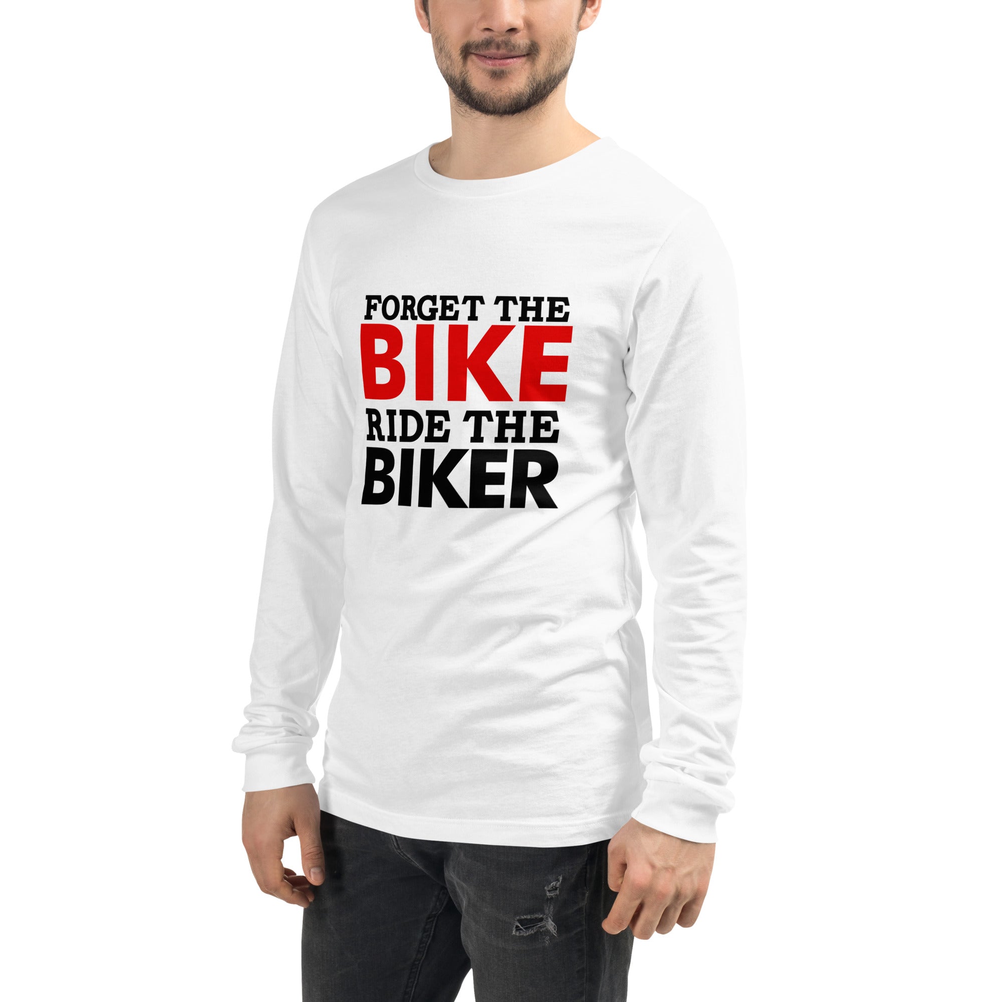 FORGET THE BIKE RIDE THE BIKER - Unisex Long Sleeve Tee