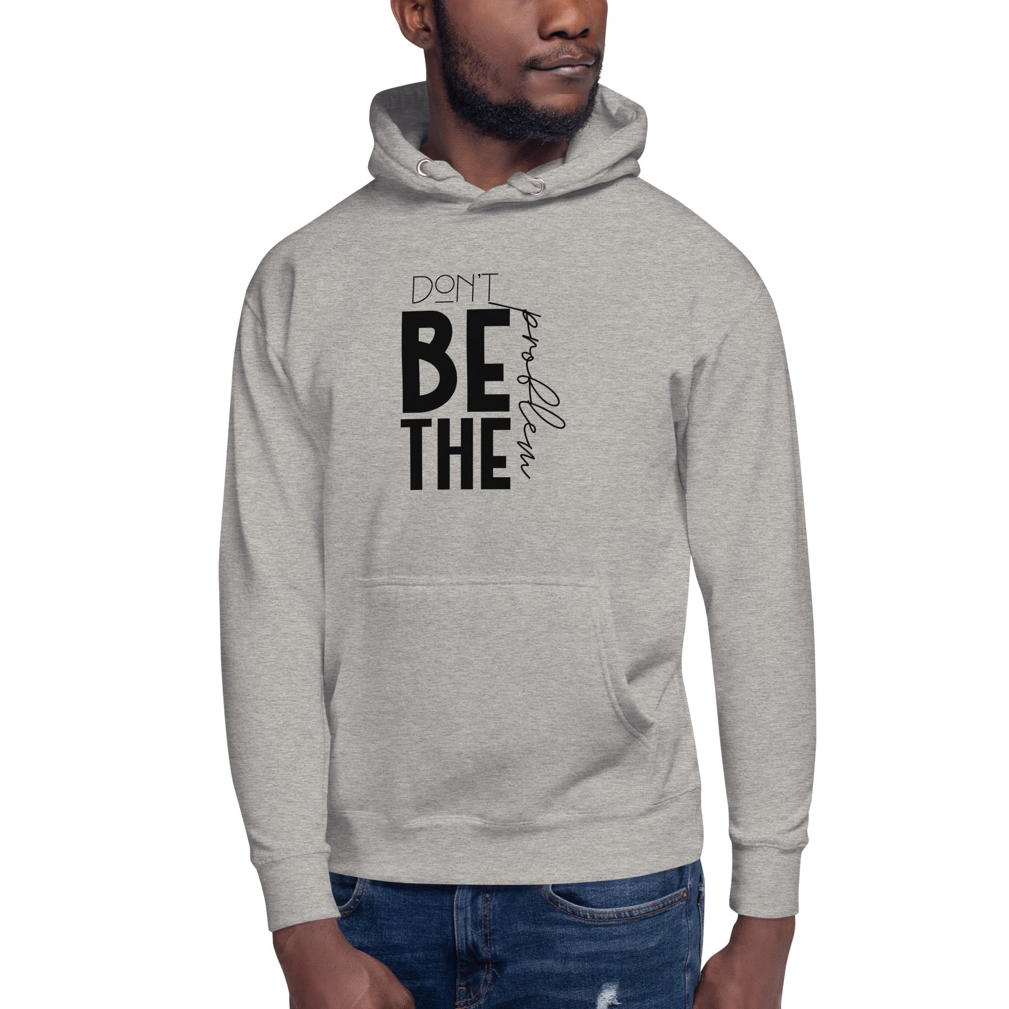 DON'T BE THE PROBLEM - Unisex Hoodie