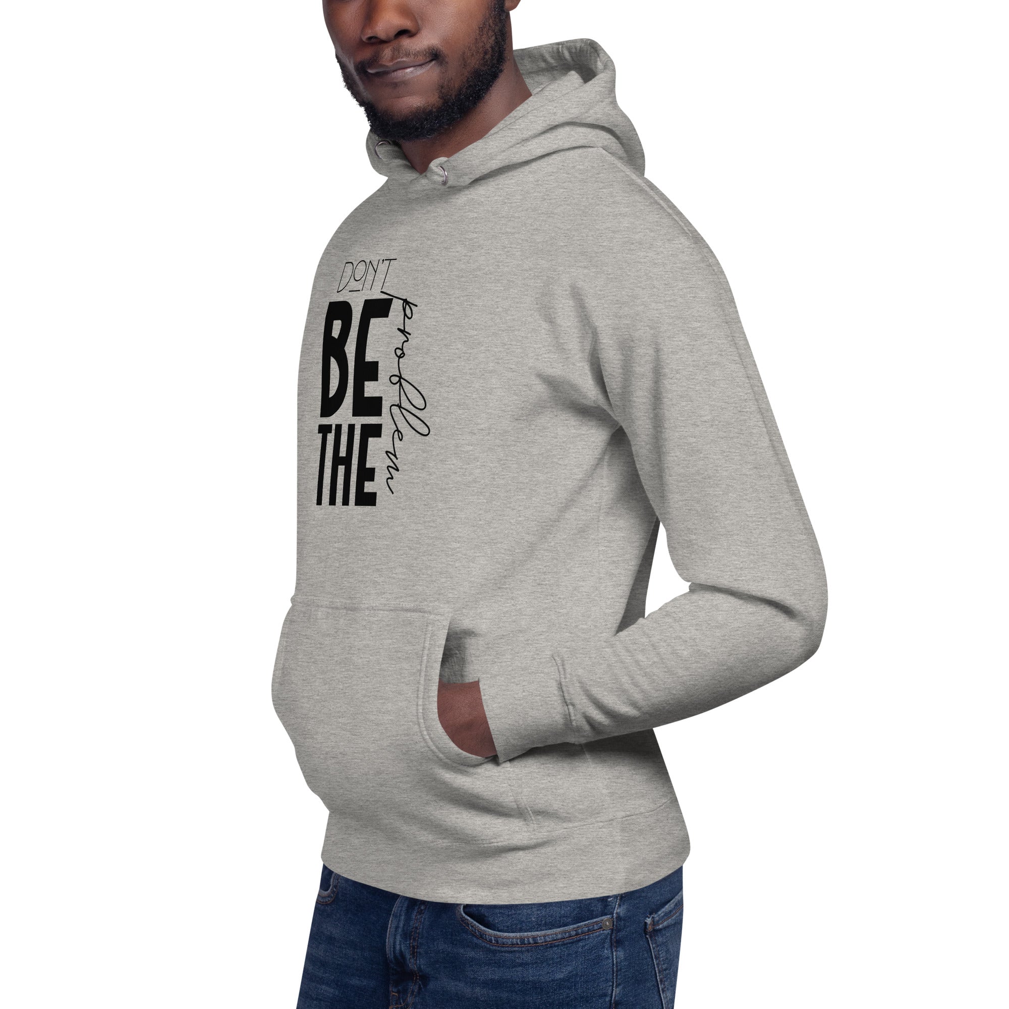 DON'T BE THE PROBLEM - Unisex Hoodie