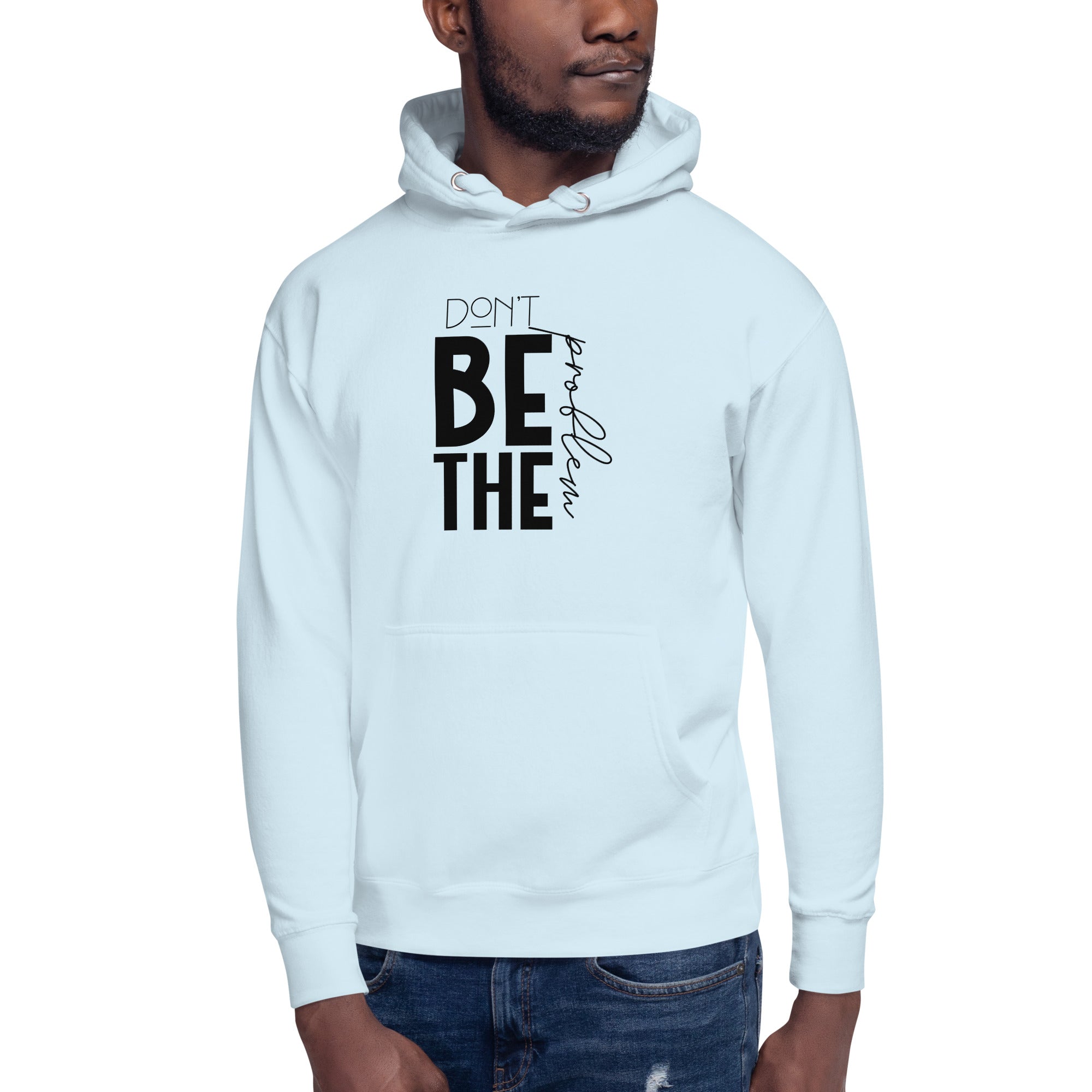 DON'T BE THE PROBLEM - Unisex Hoodie