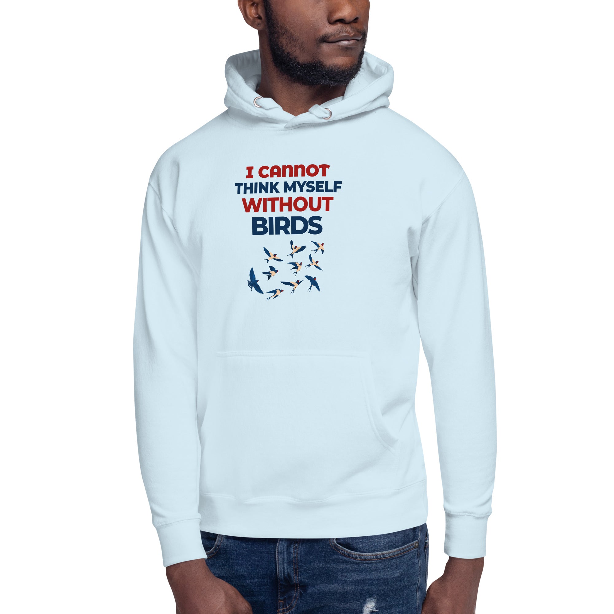 I CANNOT THINK MYSELF WITHOUT BIRDS - Unisex Hoodie