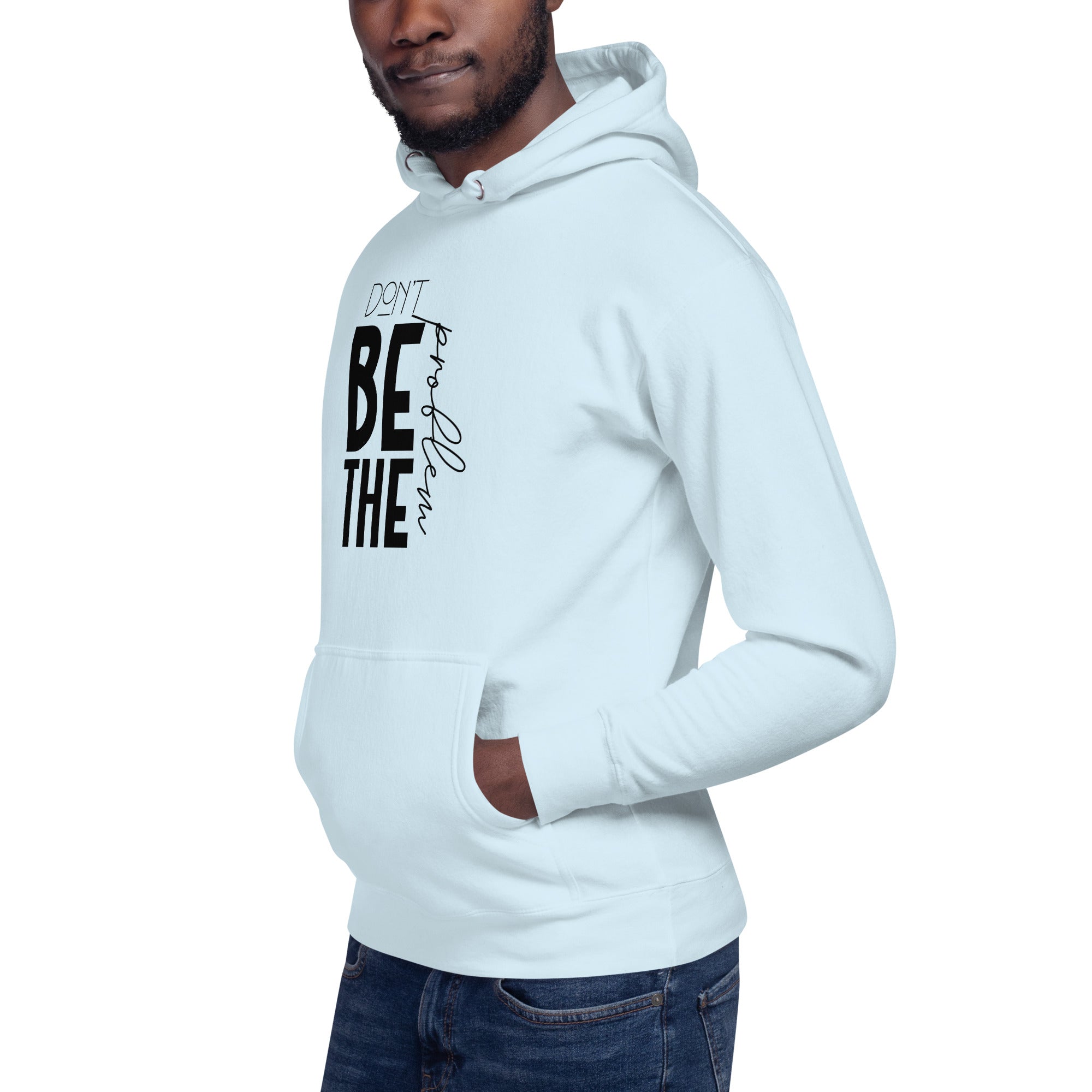DON'T BE THE PROBLEM - Unisex Hoodie