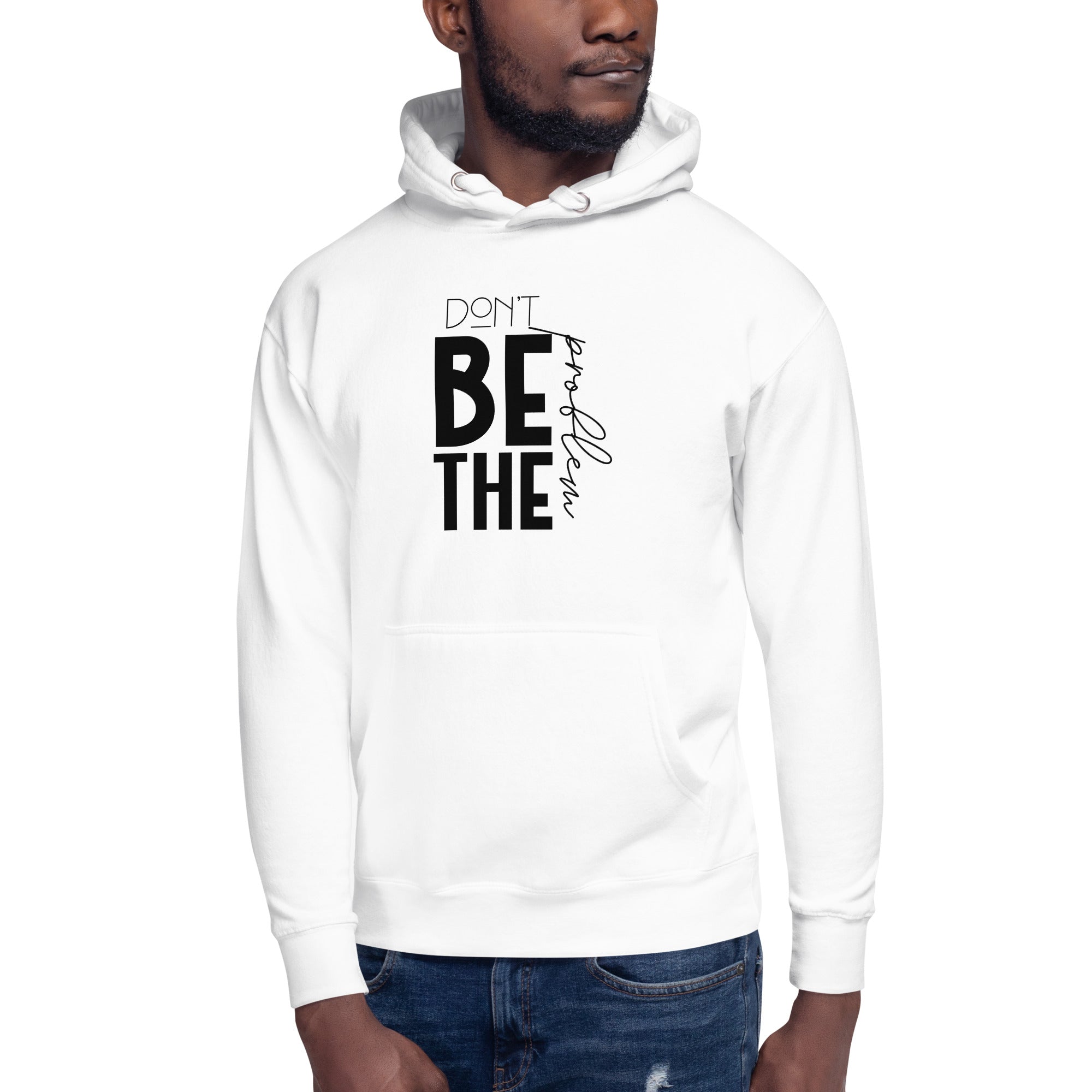 DON'T BE THE PROBLEM - Unisex Hoodie
