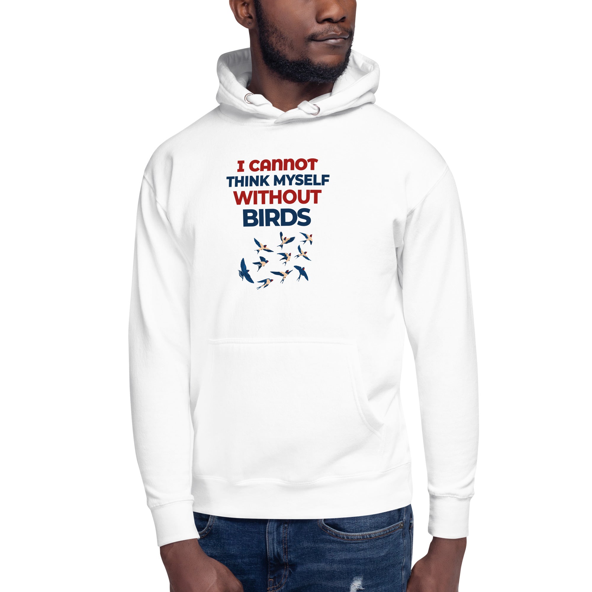 I CANNOT THINK MYSELF WITHOUT BIRDS - Unisex Hoodie