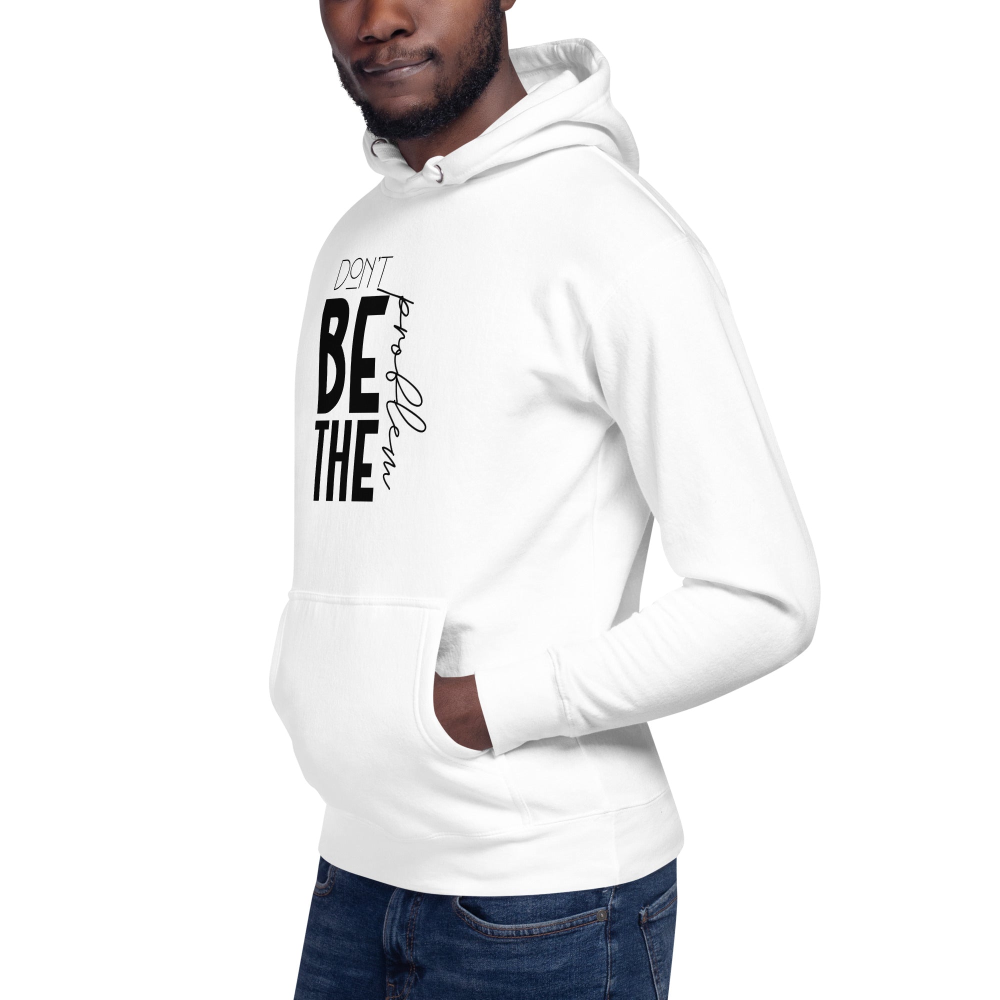 DON'T BE THE PROBLEM - Unisex Hoodie