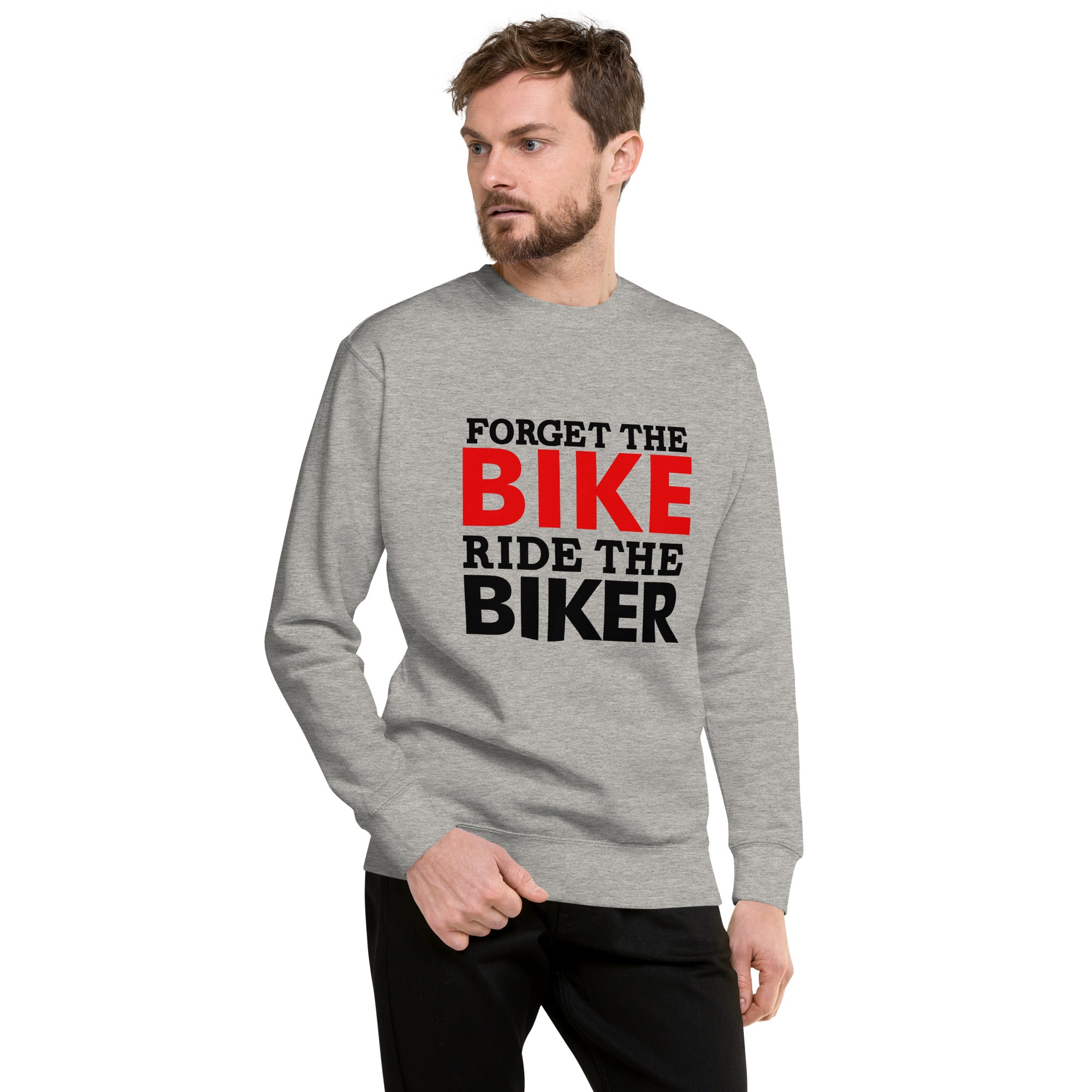 FORGET THE BIKE RIDE THE BIKER - Unisex Premium Sweatshirt