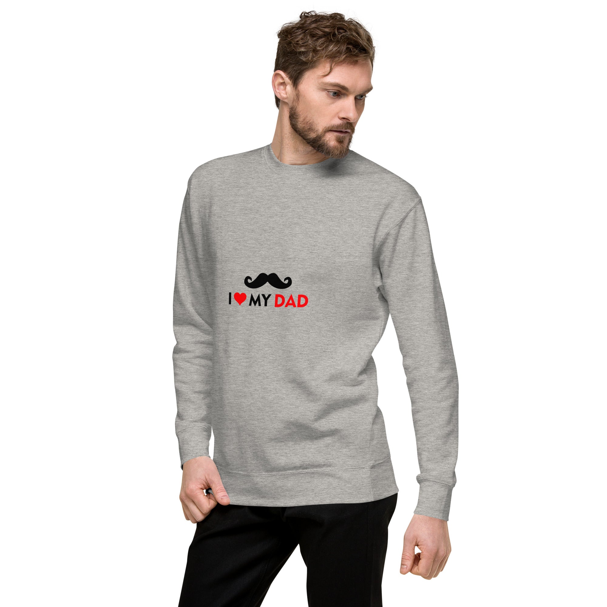 I LOVE MY DAD - Unisex Premium Sweatshirt