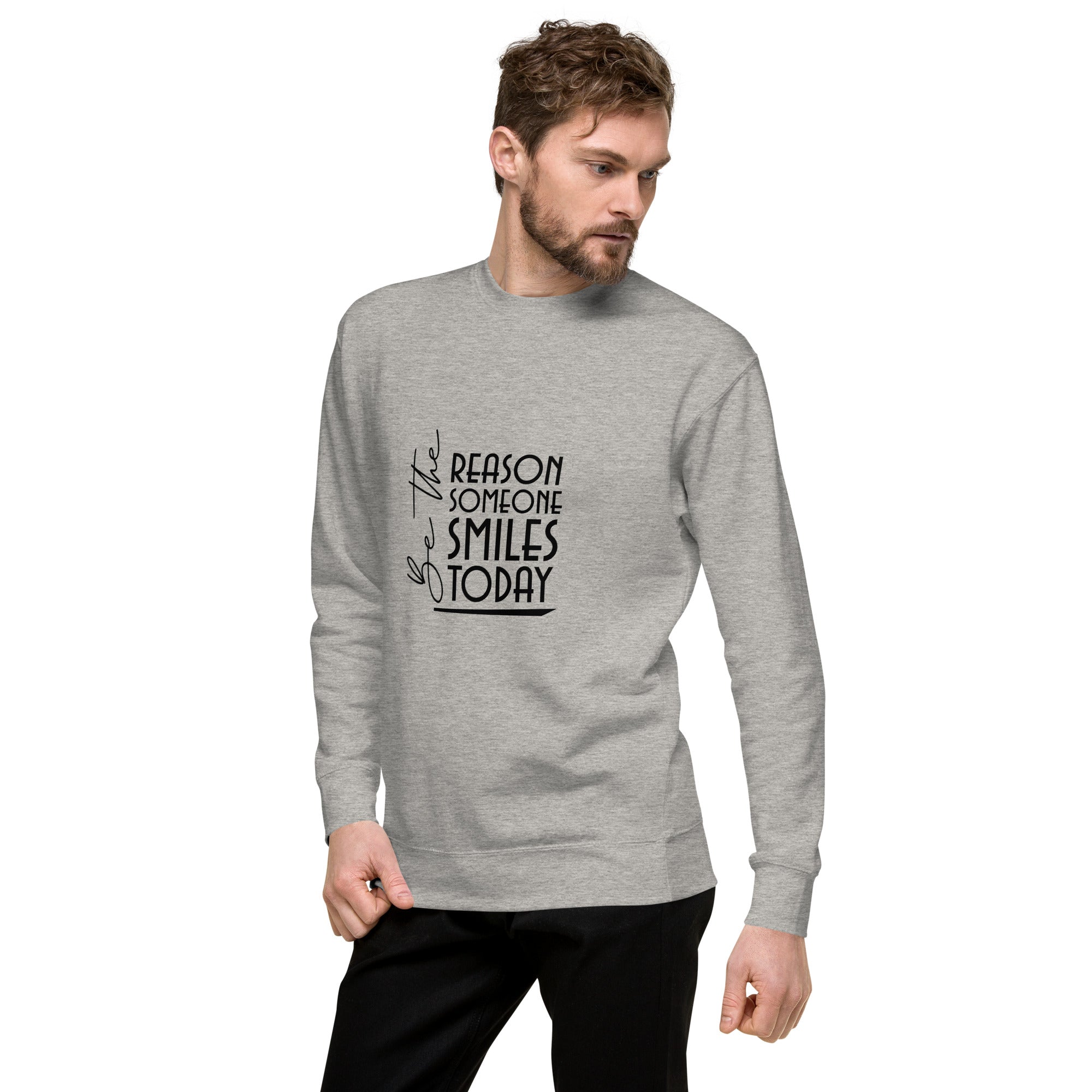 BE THE REASON SOMEONE SMILES TODAY - Unisex Premium Sweatshirt