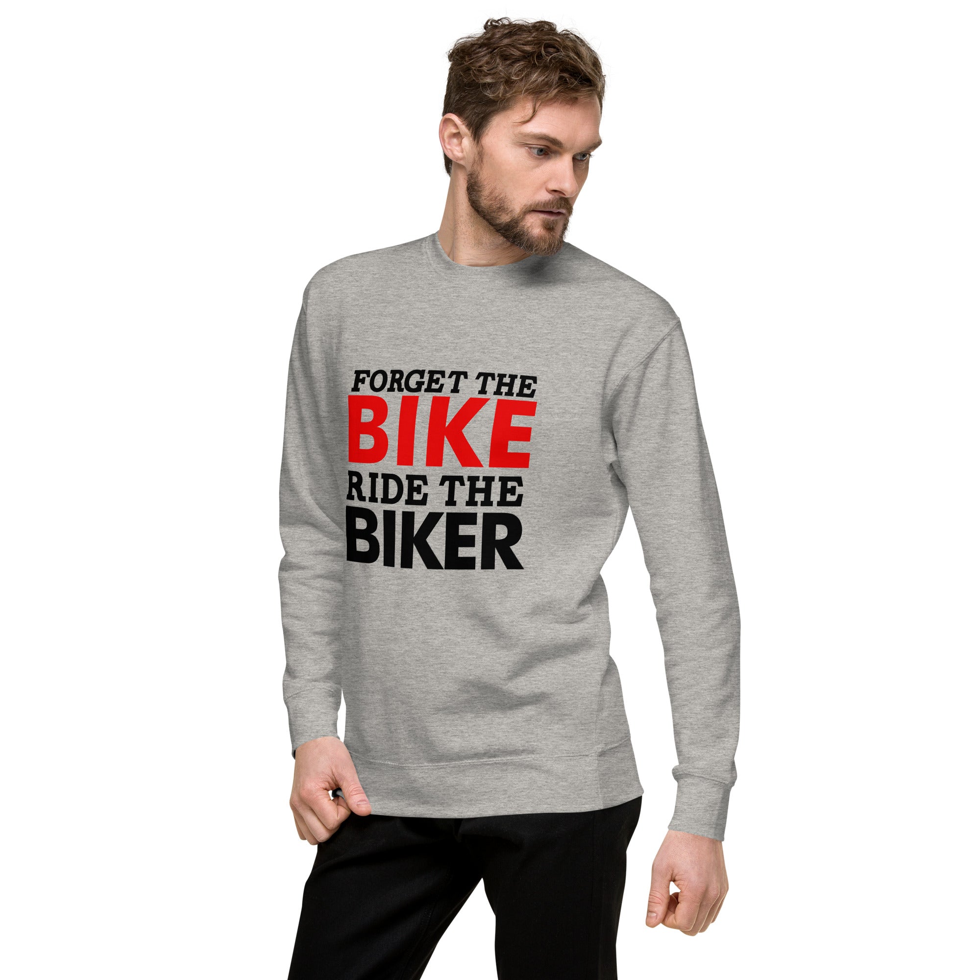 FORGET THE BIKE RIDE THE BIKER - Unisex Premium Sweatshirt