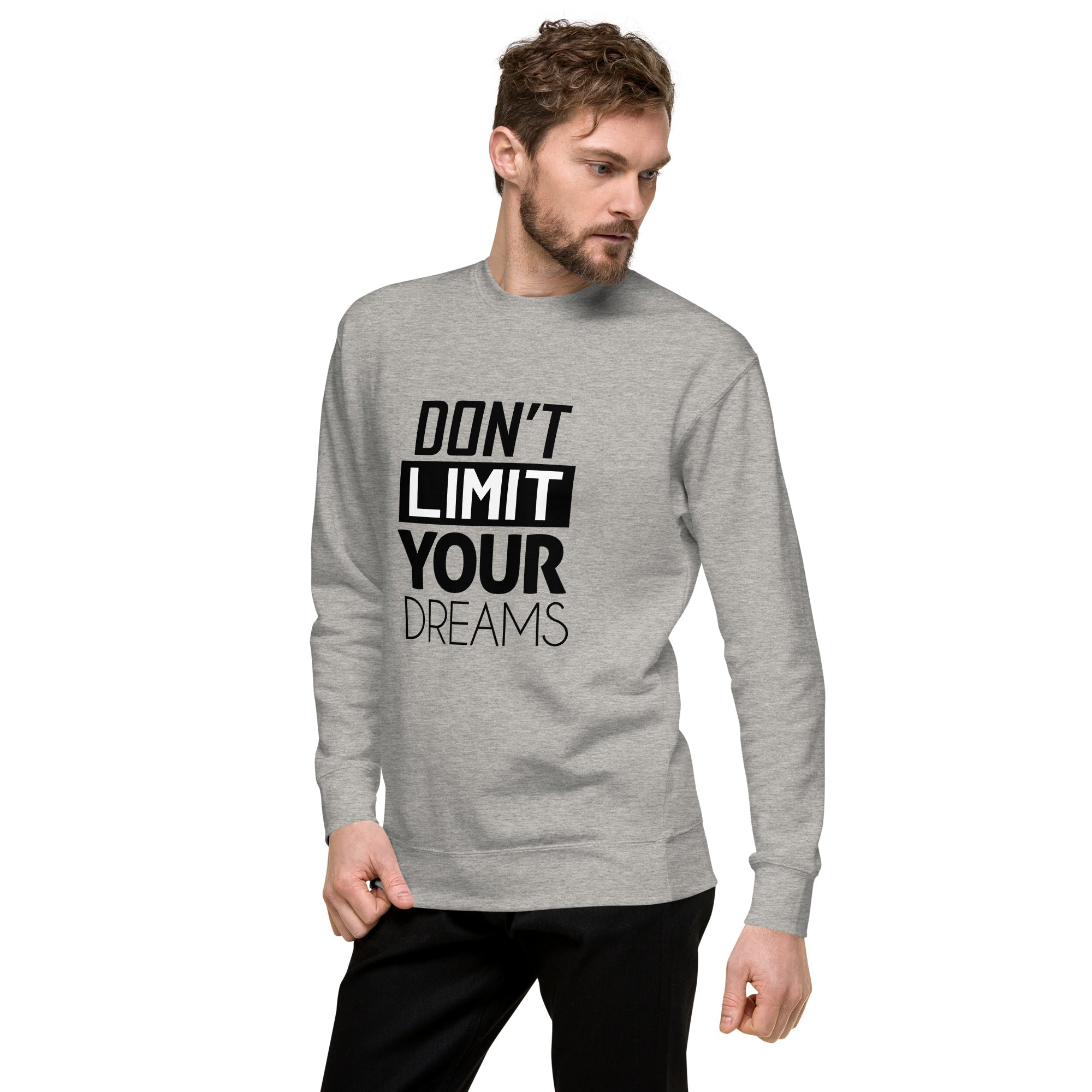 DON'T LIMIT YOUR DREAMS - Unisex Premium Sweatshirt