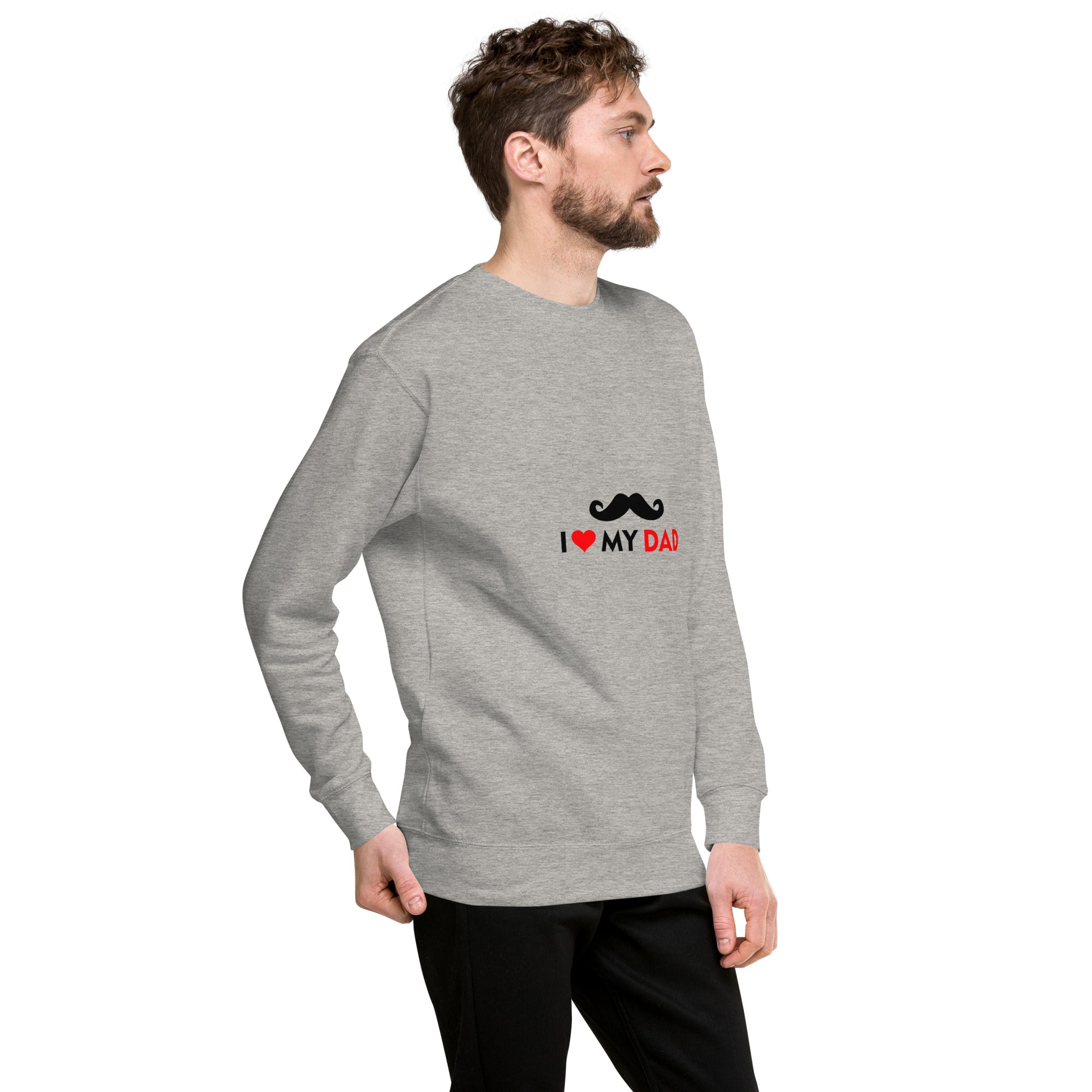 I LOVE MY DAD - Unisex Premium Sweatshirt