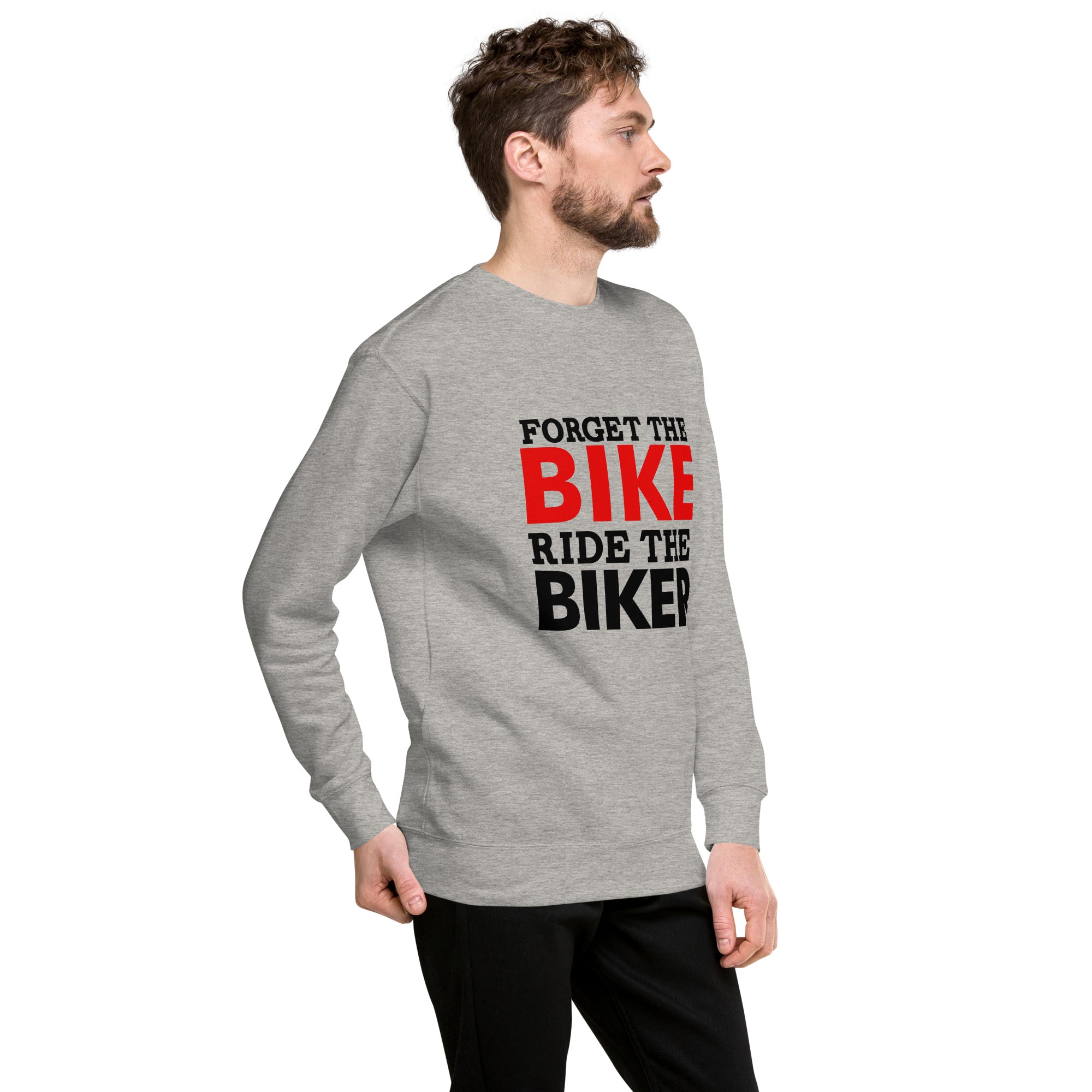 FORGET THE BIKE RIDE THE BIKER - Unisex Premium Sweatshirt