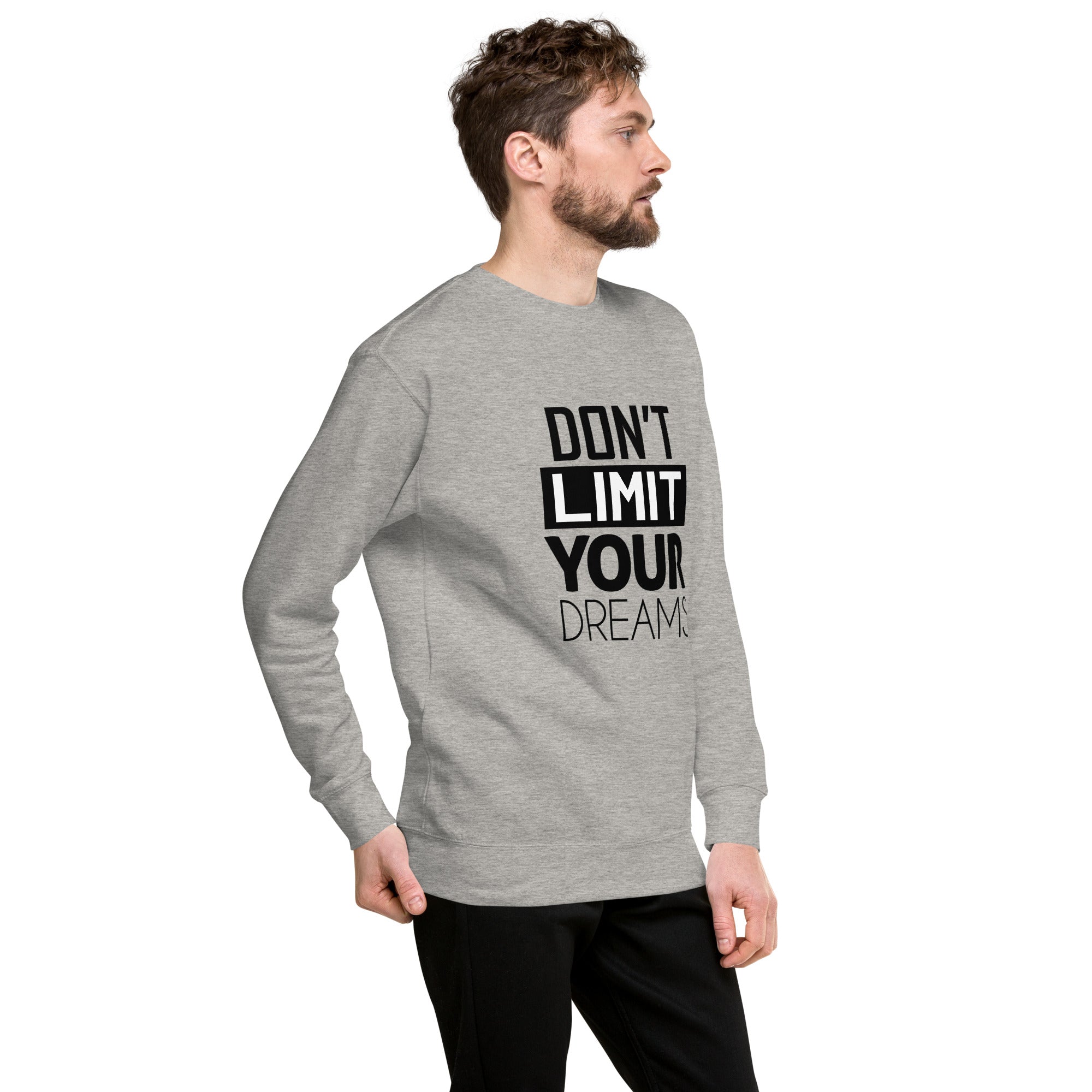 DON'T LIMIT YOUR DREAMS - Unisex Premium Sweatshirt