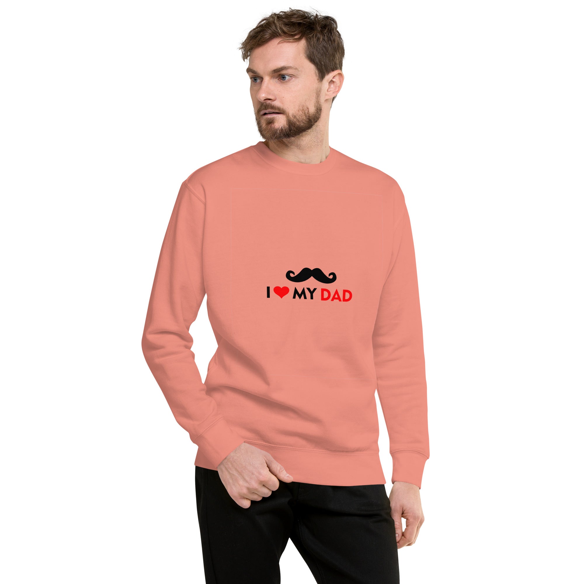 I LOVE MY DAD - Unisex Premium Sweatshirt