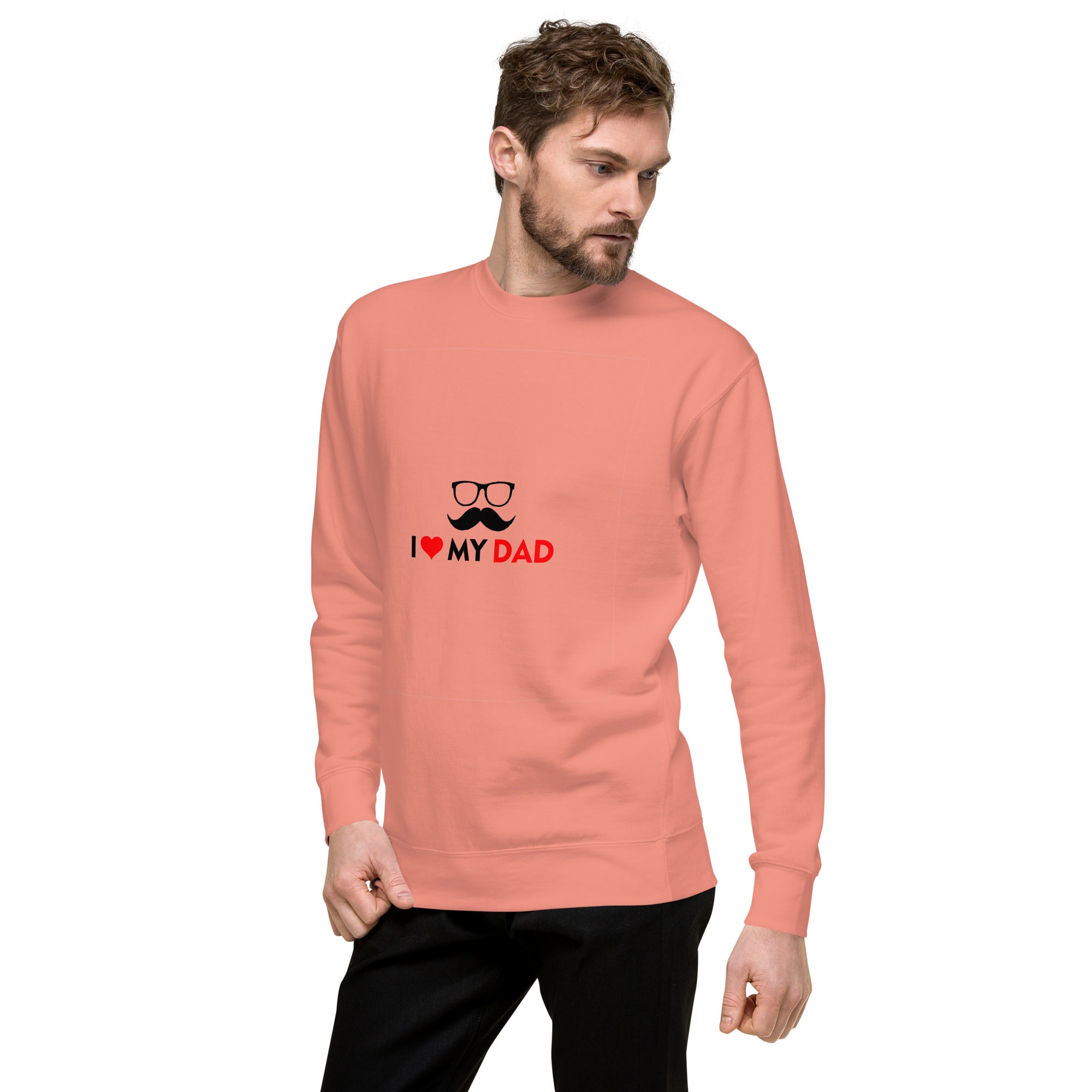 I LOVE MY DAD - Unisex Premium Sweatshirt