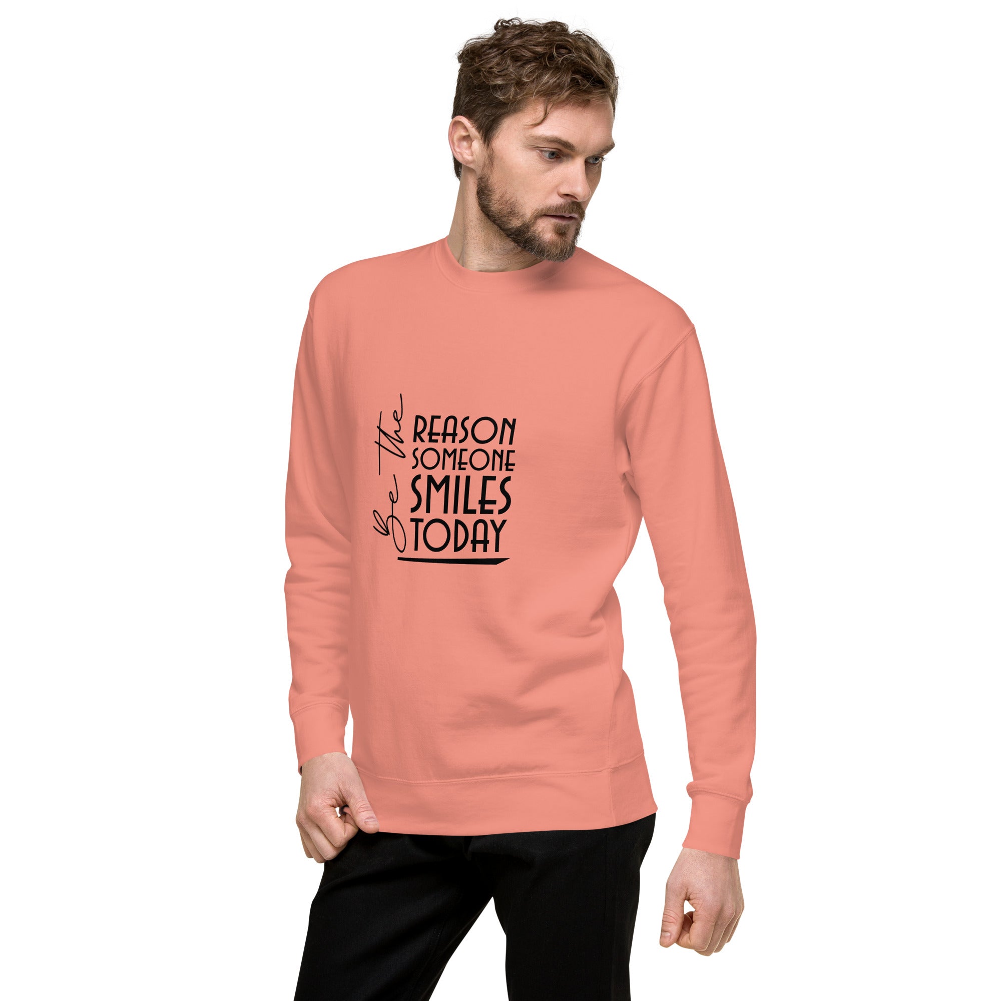 BE THE REASON SOMEONE SMILES TODAY - Unisex Premium Sweatshirt