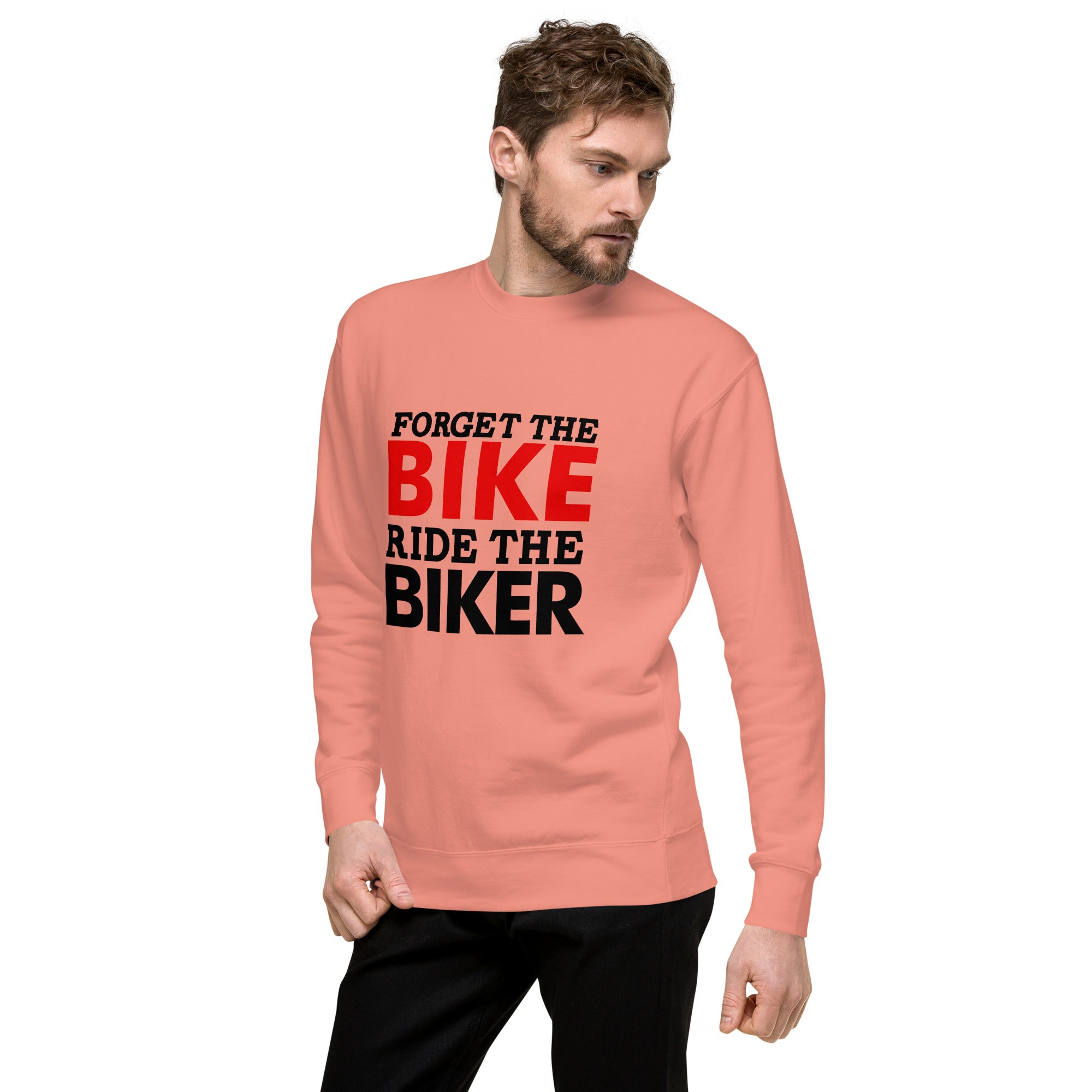 FORGET THE BIKE RIDE THE BIKER - Unisex Premium Sweatshirt