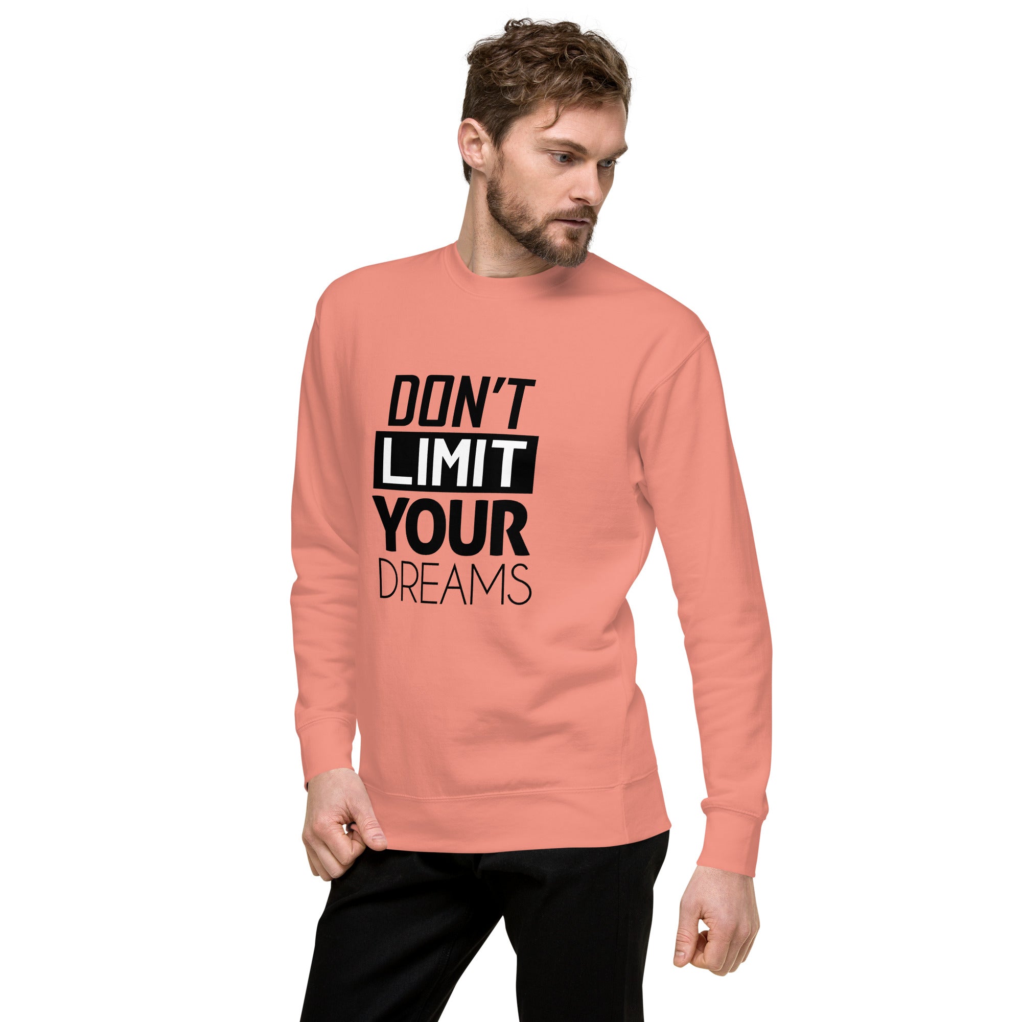 DON'T LIMIT YOUR DREAMS - Unisex Premium Sweatshirt