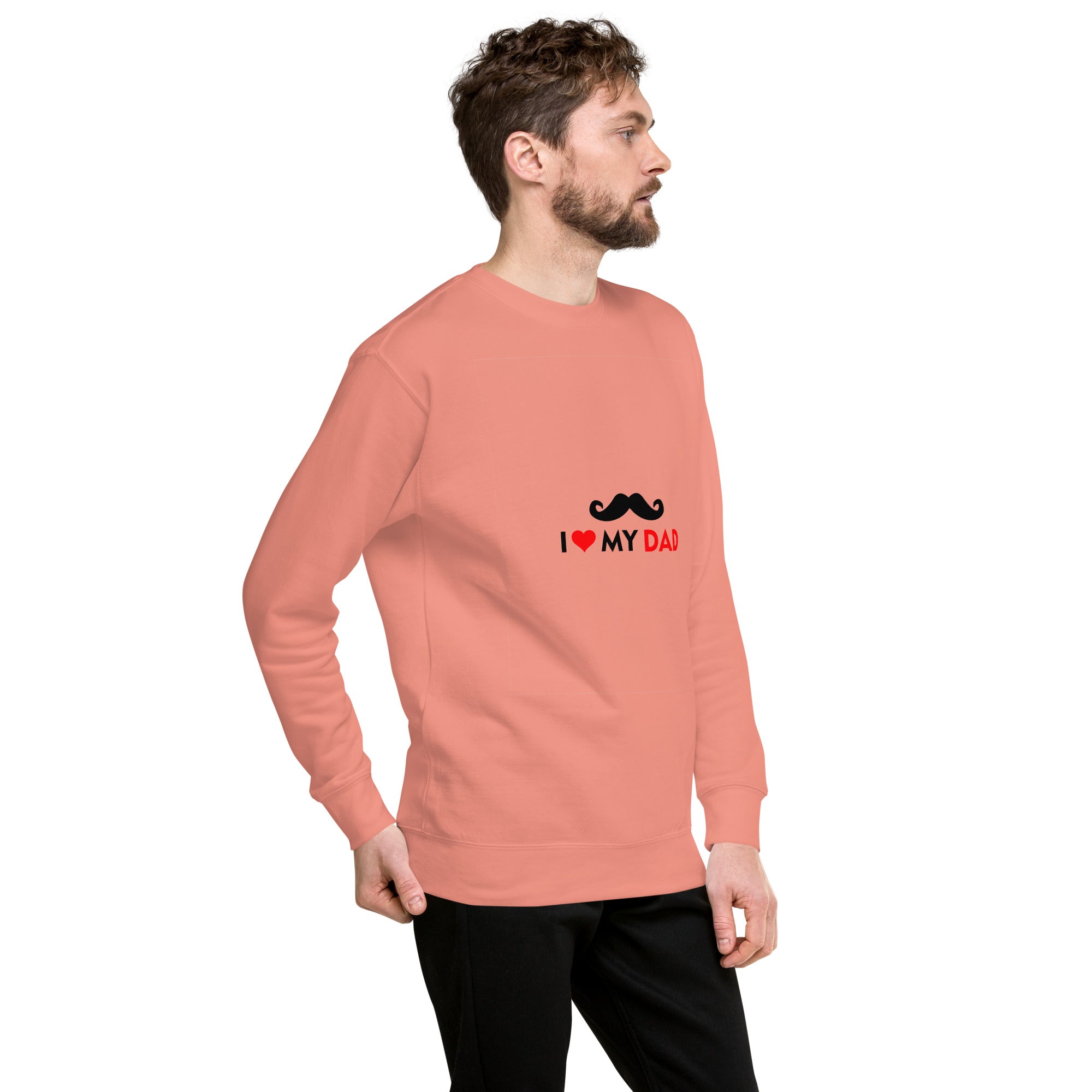 I LOVE MY DAD - Unisex Premium Sweatshirt