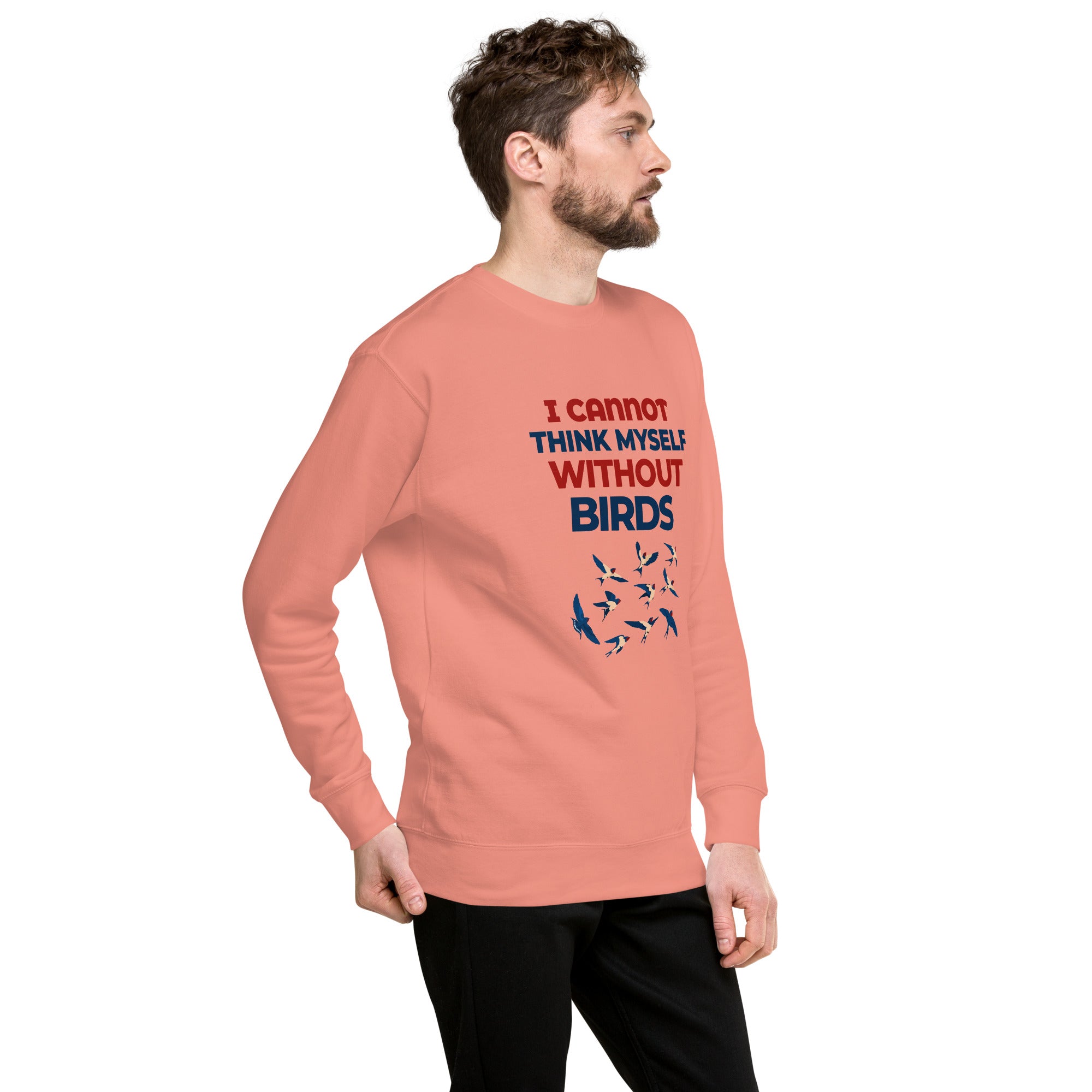 I CANNOT THINK MYSELF WITHOUT BIRDS - Unisex Premium Sweatshirt