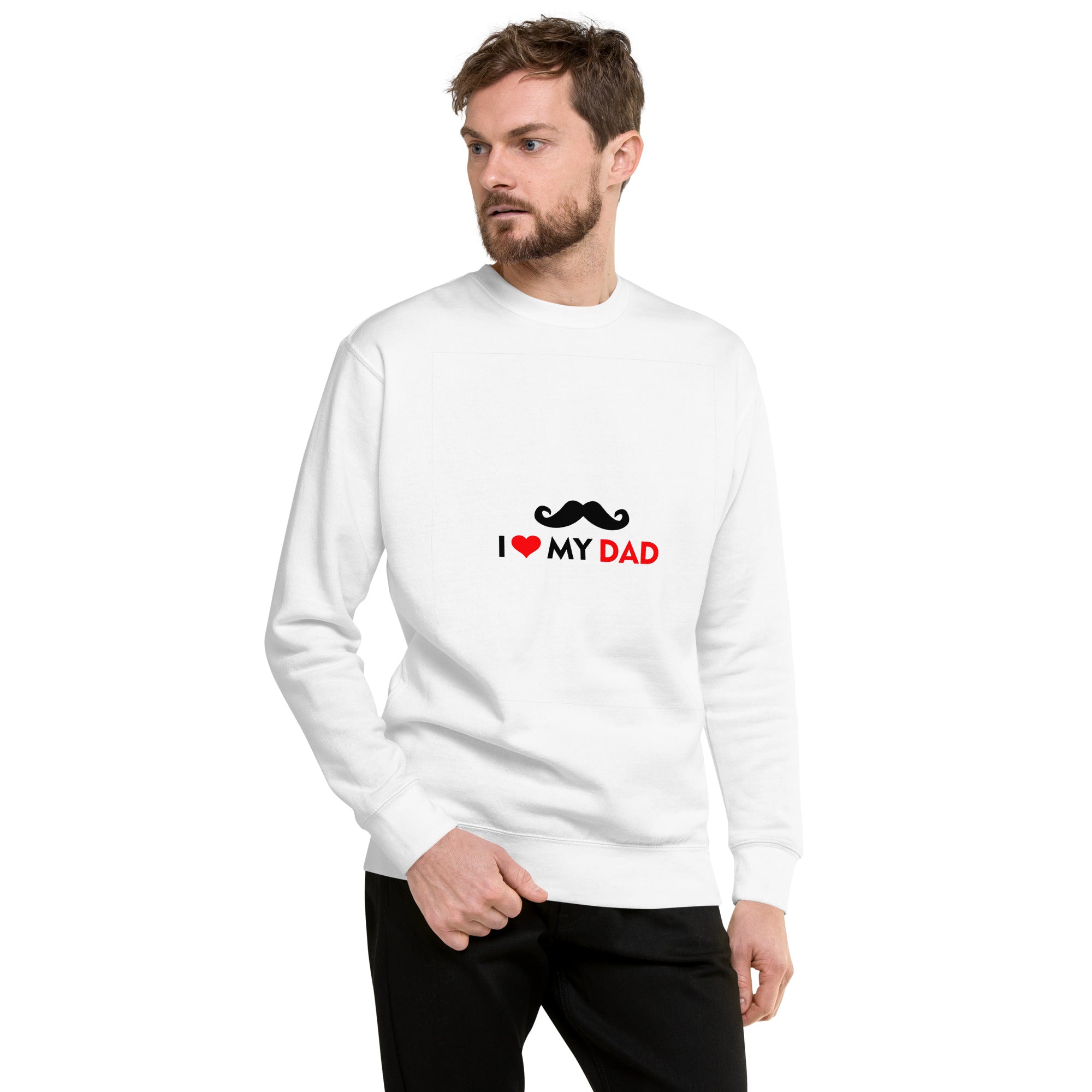 I LOVE MY DAD - Unisex Premium Sweatshirt