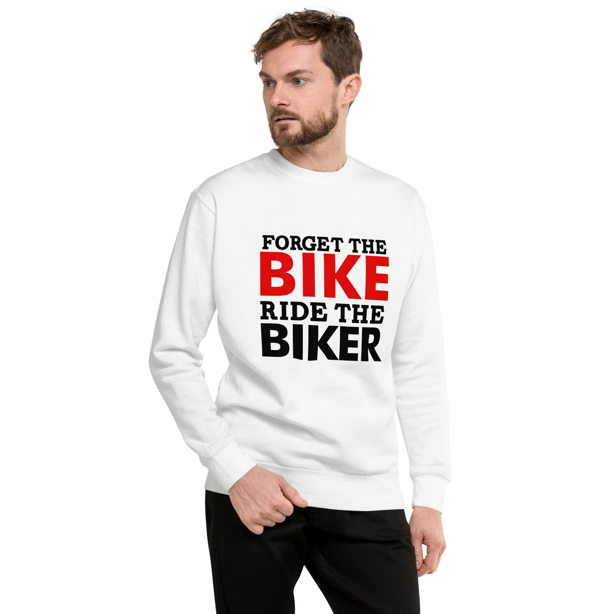 FORGET THE BIKE RIDE THE BIKER - Unisex Premium Sweatshirt