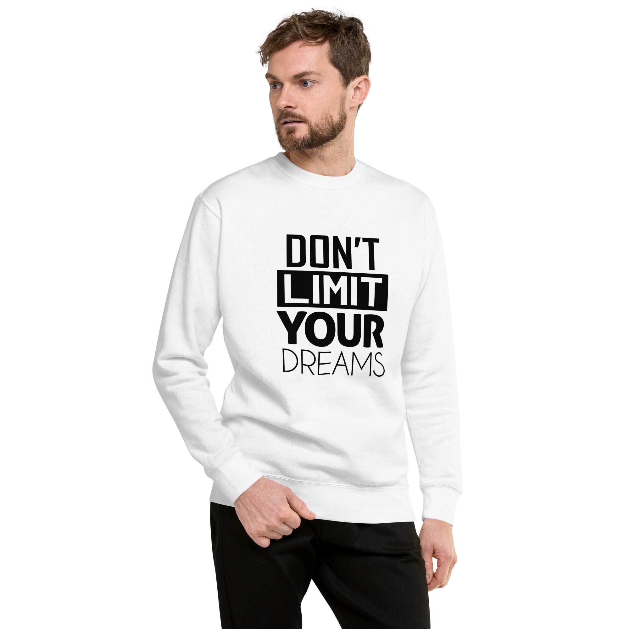 DON'T LIMIT YOUR DREAMS - Unisex Premium Sweatshirt