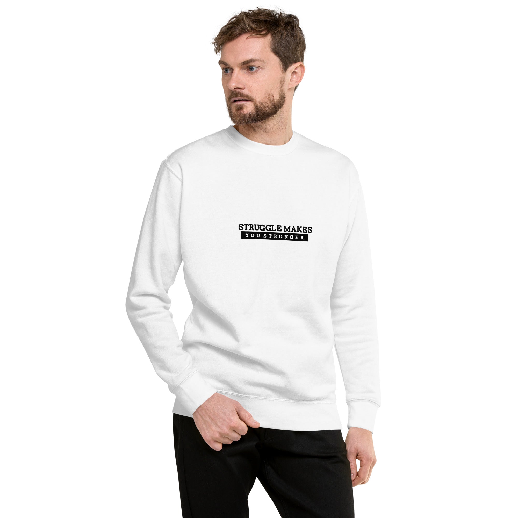 STRUGGLE MAKES YOU STRONGER - Unisex Premium Sweatshirt