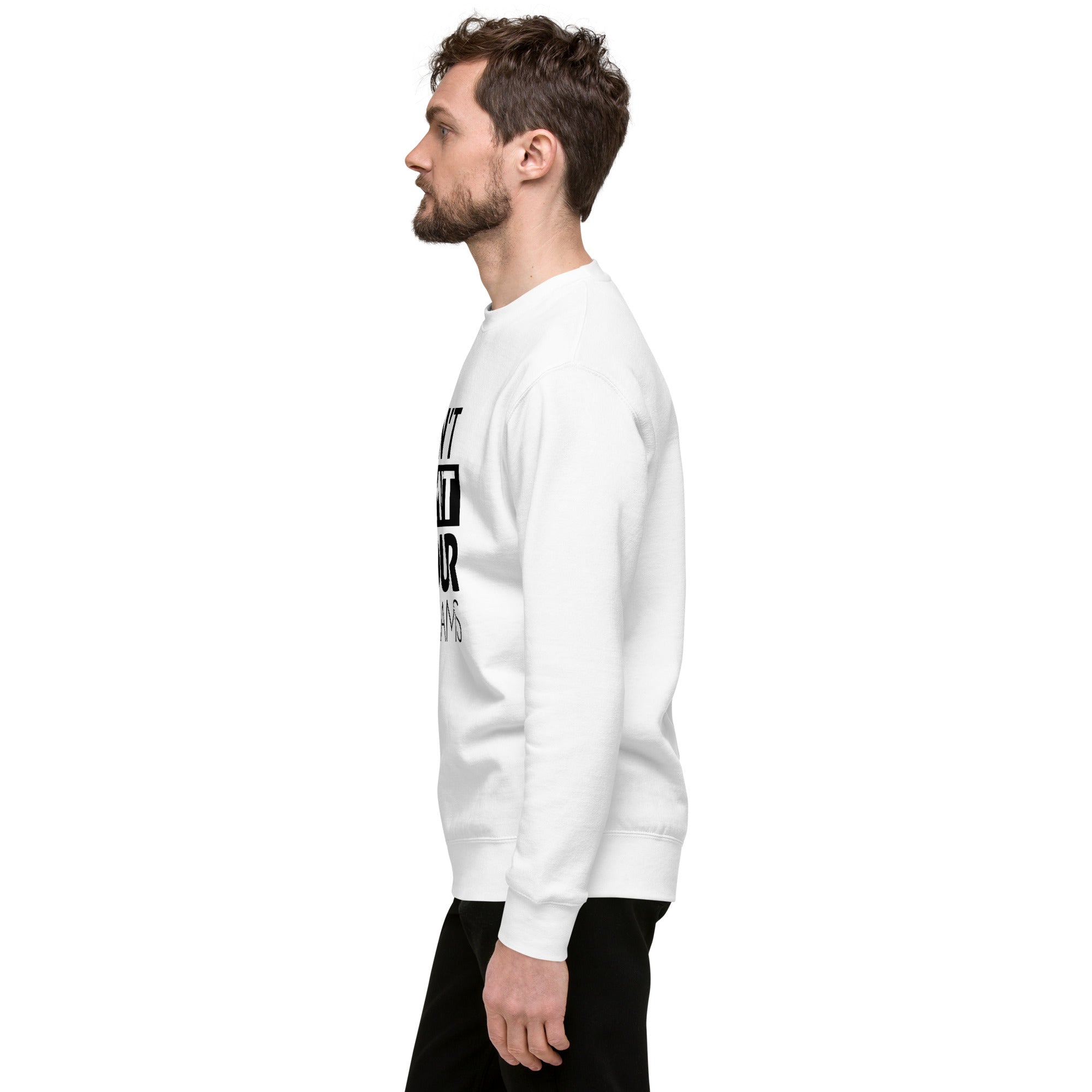 DON'T LIMIT YOUR DREAMS - Unisex Premium Sweatshirt