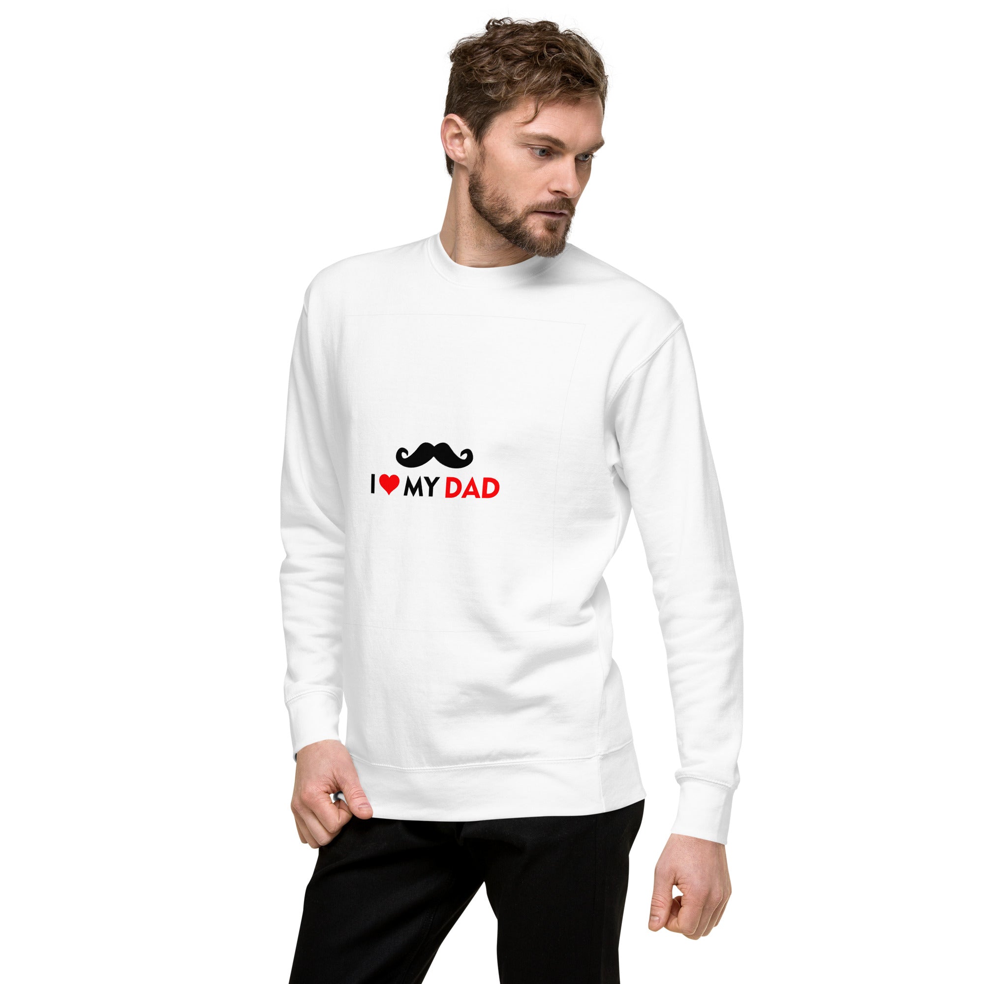 I LOVE MY DAD - Unisex Premium Sweatshirt