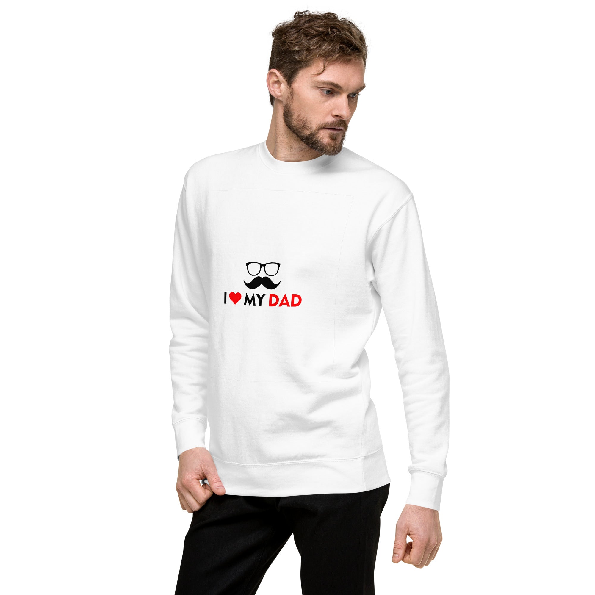 I LOVE MY DAD - Unisex Premium Sweatshirt