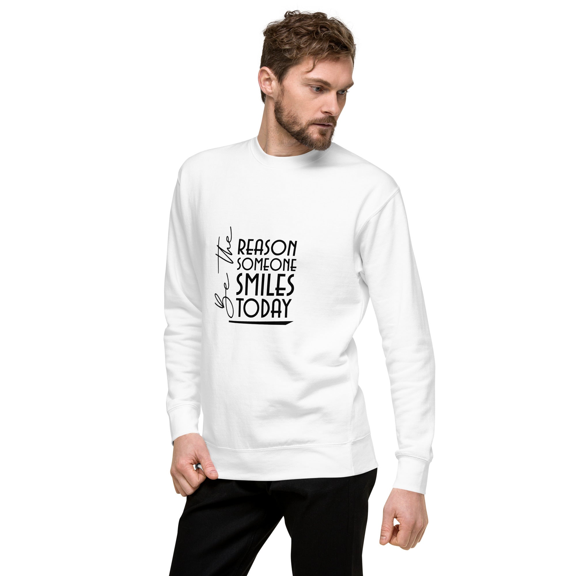 BE THE REASON SOMEONE SMILES TODAY - Unisex Premium Sweatshirt