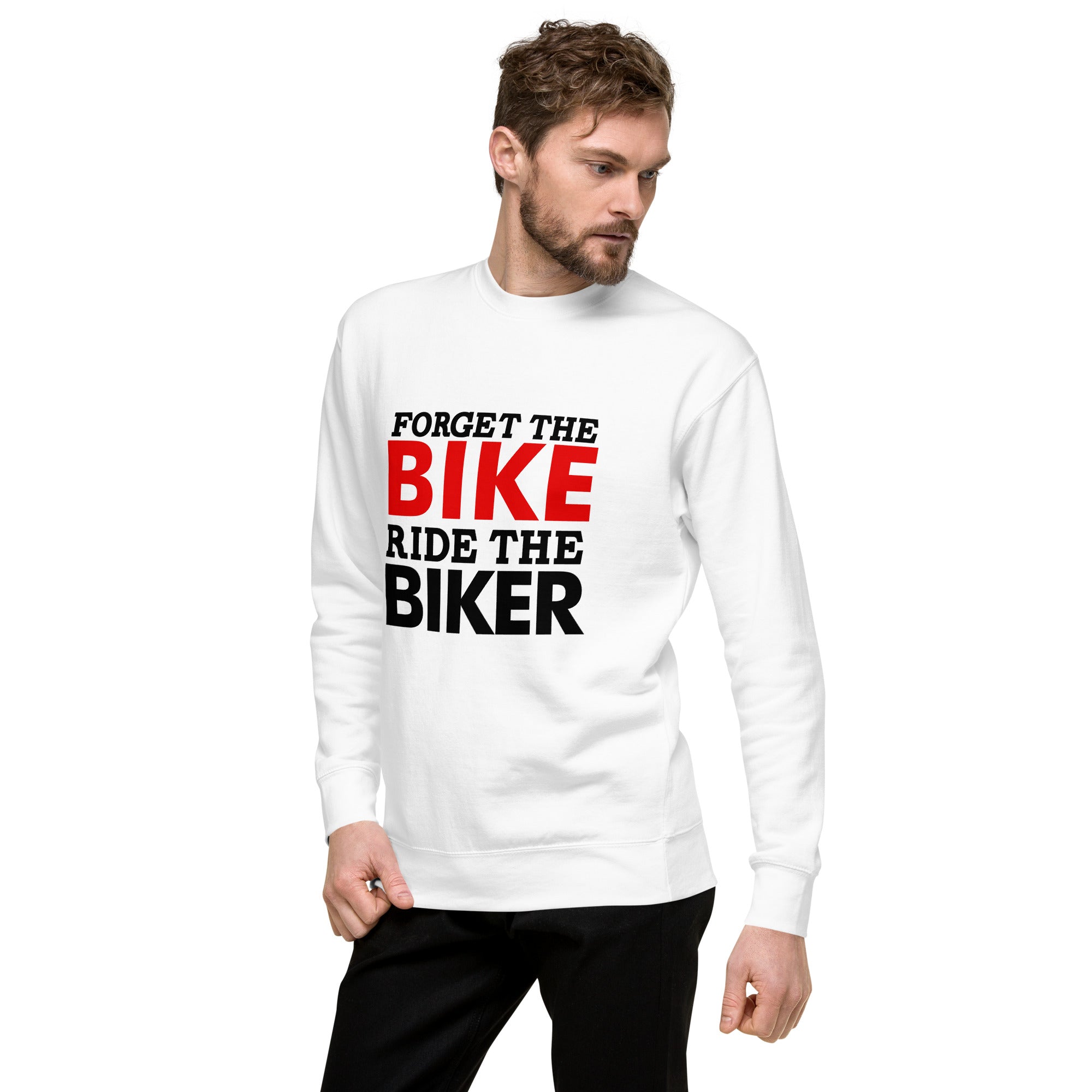 FORGET THE BIKE RIDE THE BIKER - Unisex Premium Sweatshirt