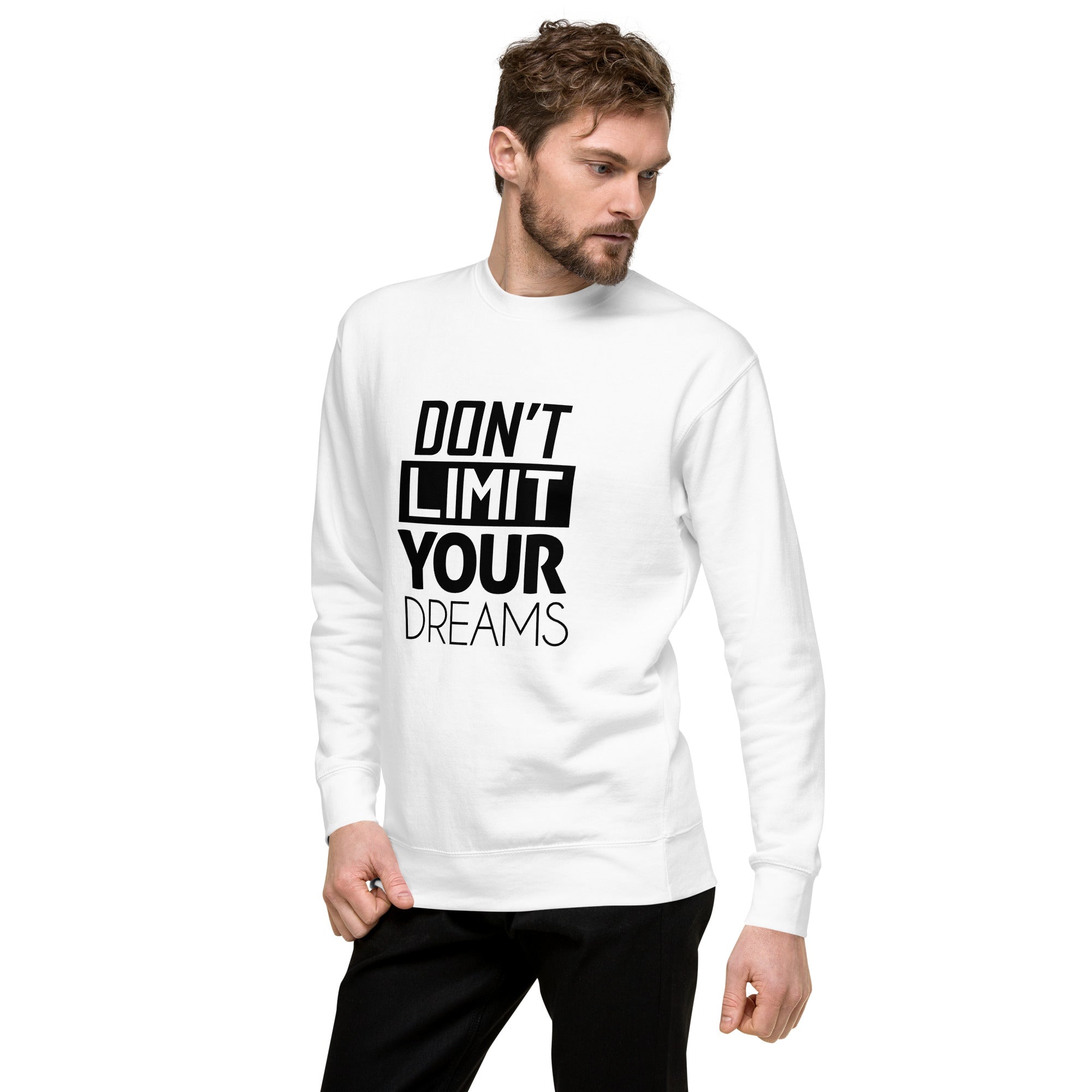 DON'T LIMIT YOUR DREAMS - Unisex Premium Sweatshirt