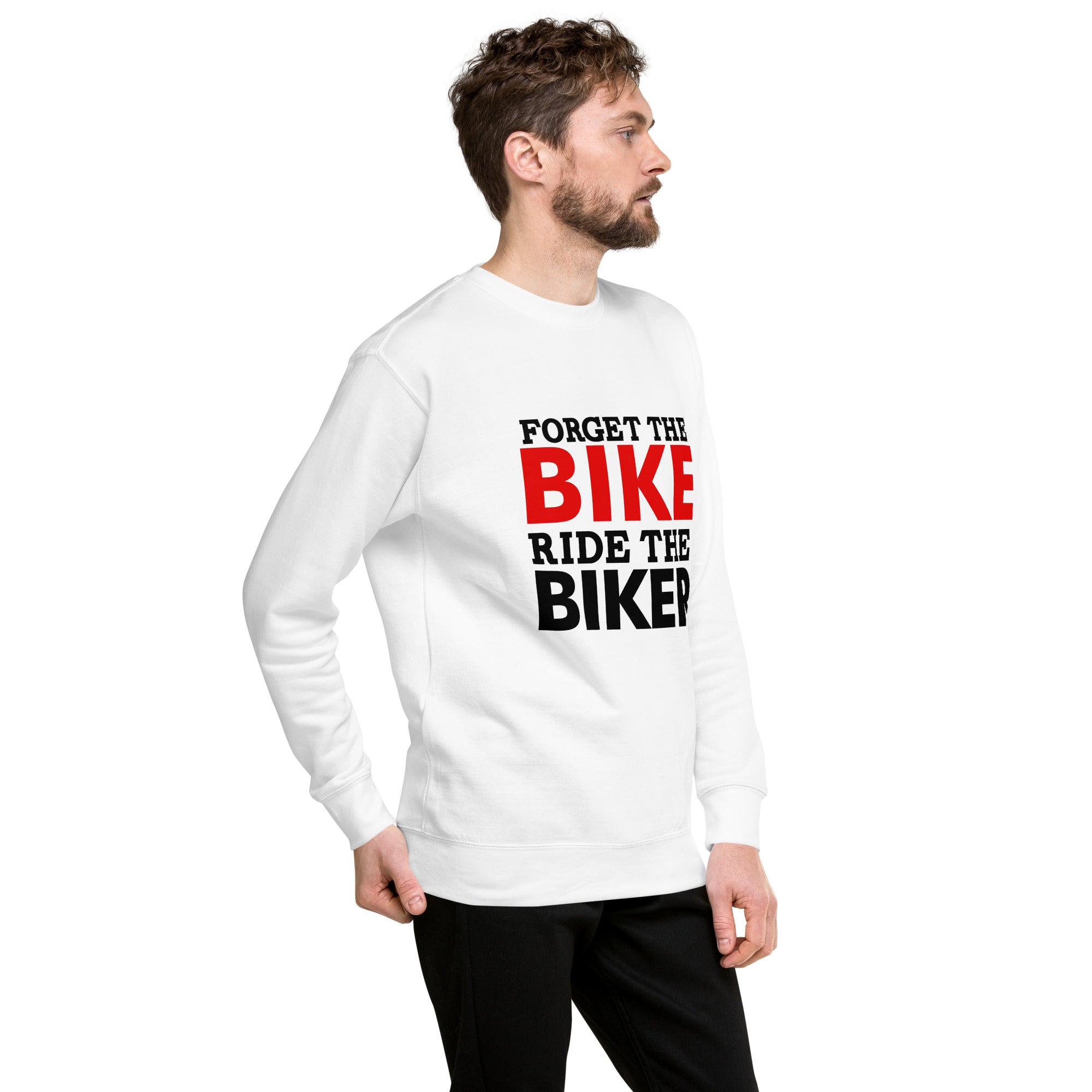 FORGET THE BIKE RIDE THE BIKER - Unisex Premium Sweatshirt