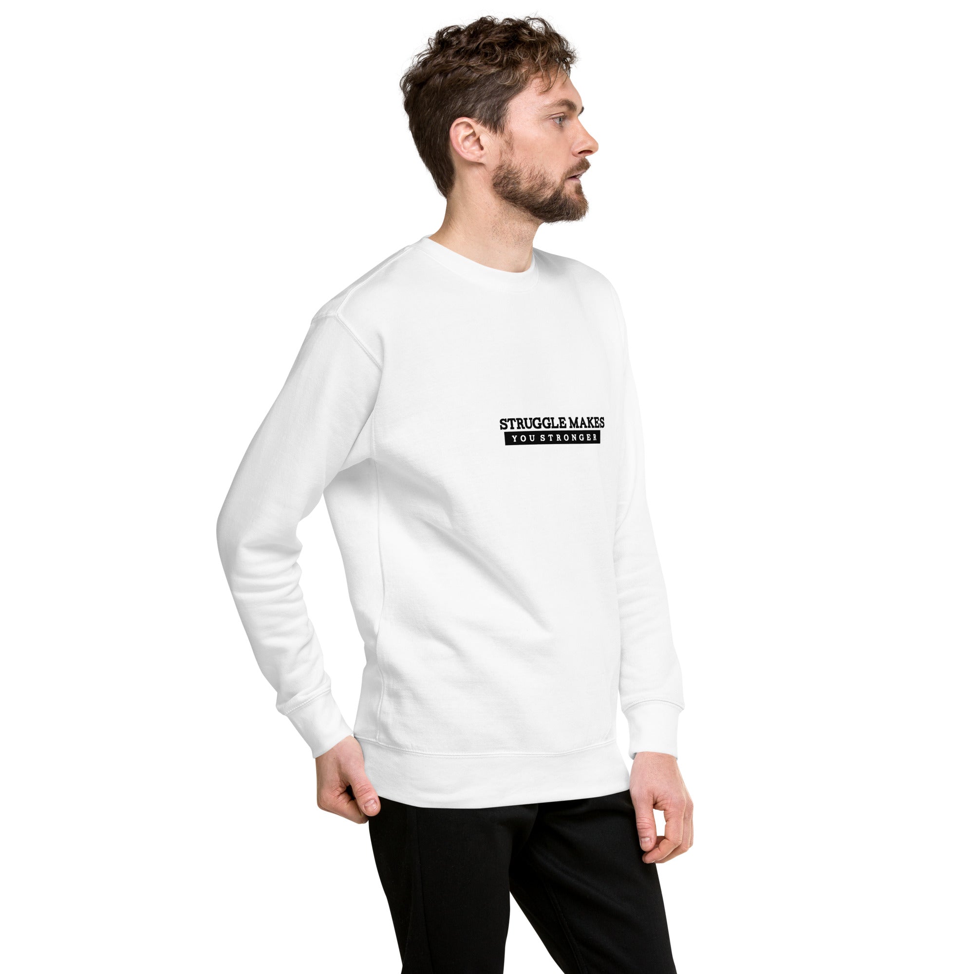 STRUGGLE MAKES YOU STRONGER - Unisex Premium Sweatshirt