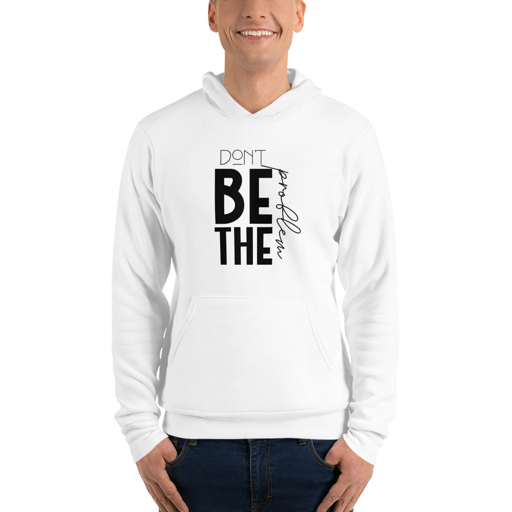 DON'T BE THE PROBLEM - Unisex hoodie