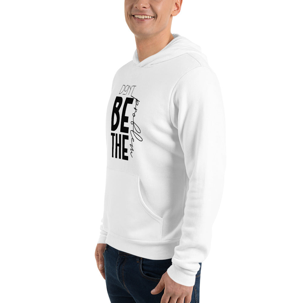 DON'T BE THE PROBLEM - Unisex hoodie