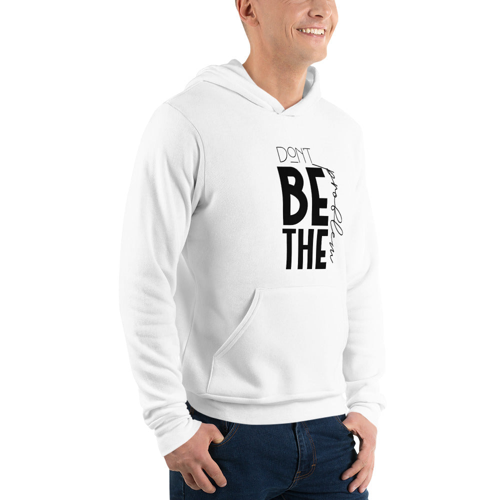 DON'T BE THE PROBLEM - Unisex hoodie