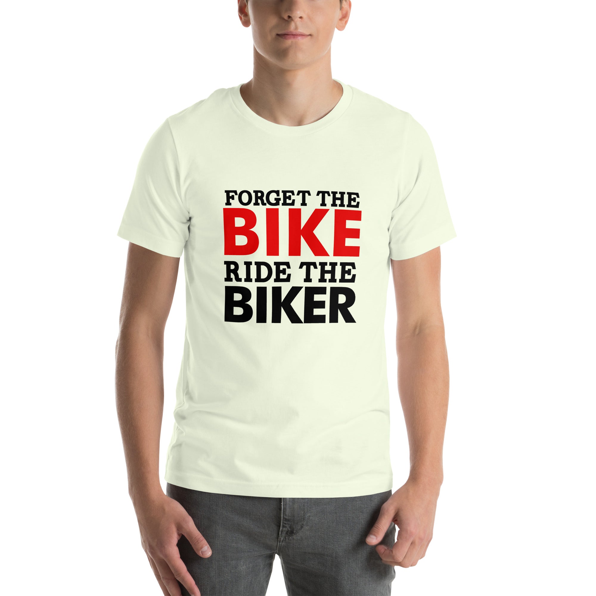 FORGET THE BIKE RIDE THE BIKER - Unisex t-shirt