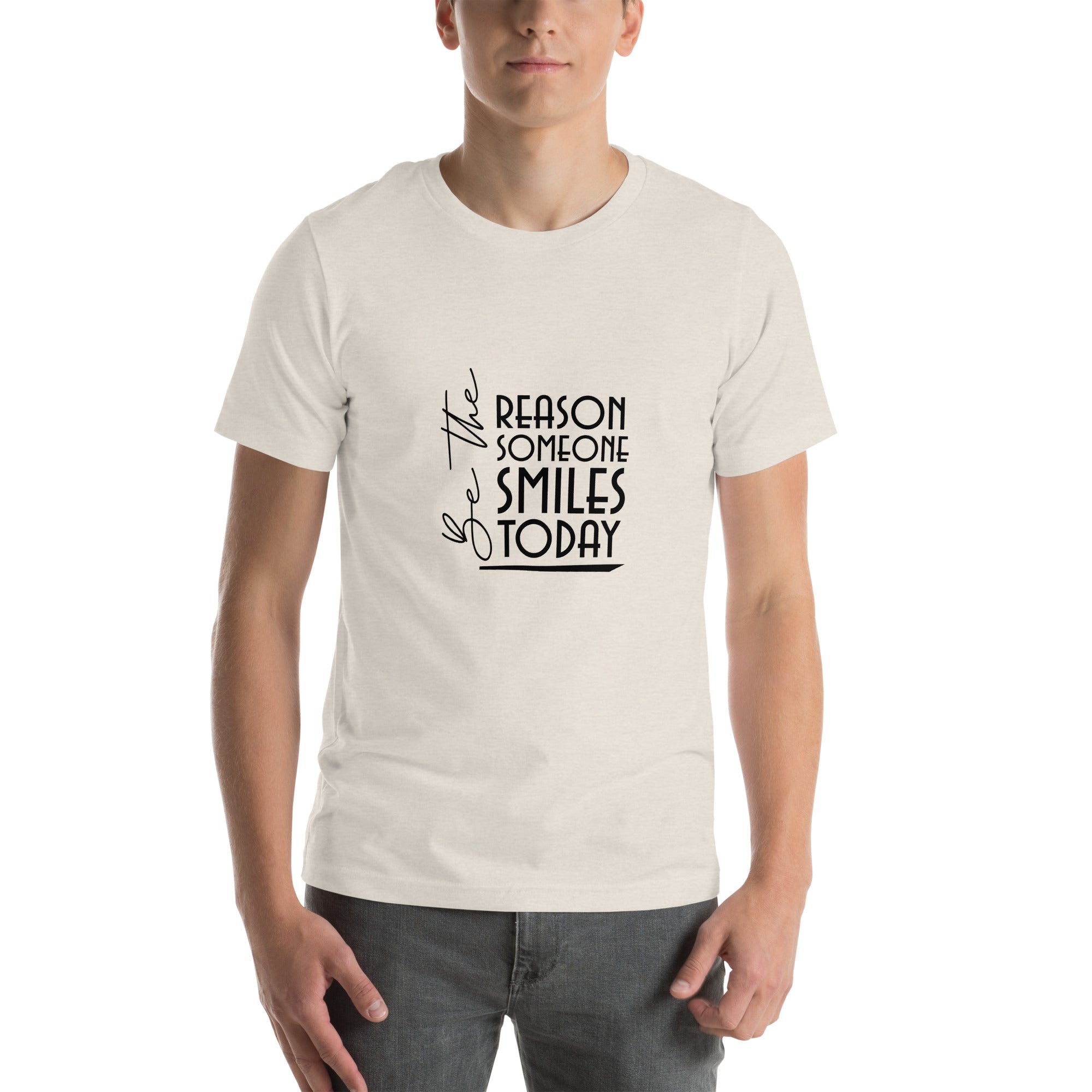 BE THE REASON SOMEONE SMILES TODAY - Unisex t-shirt