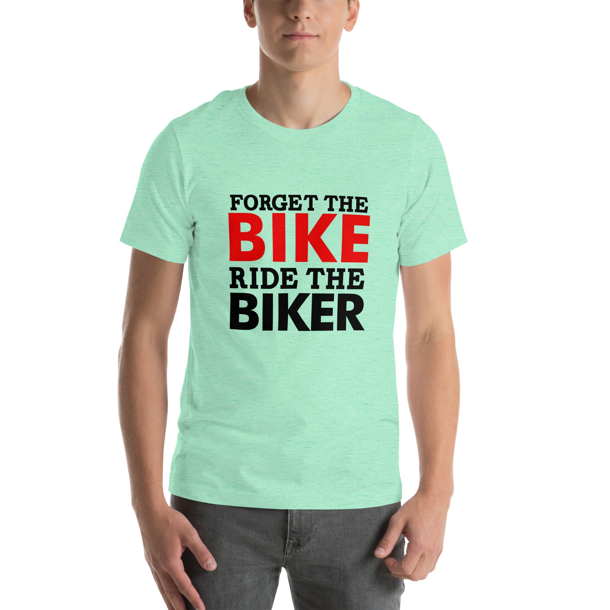 FORGET THE BIKE RIDE THE BIKER - Unisex t-shirt