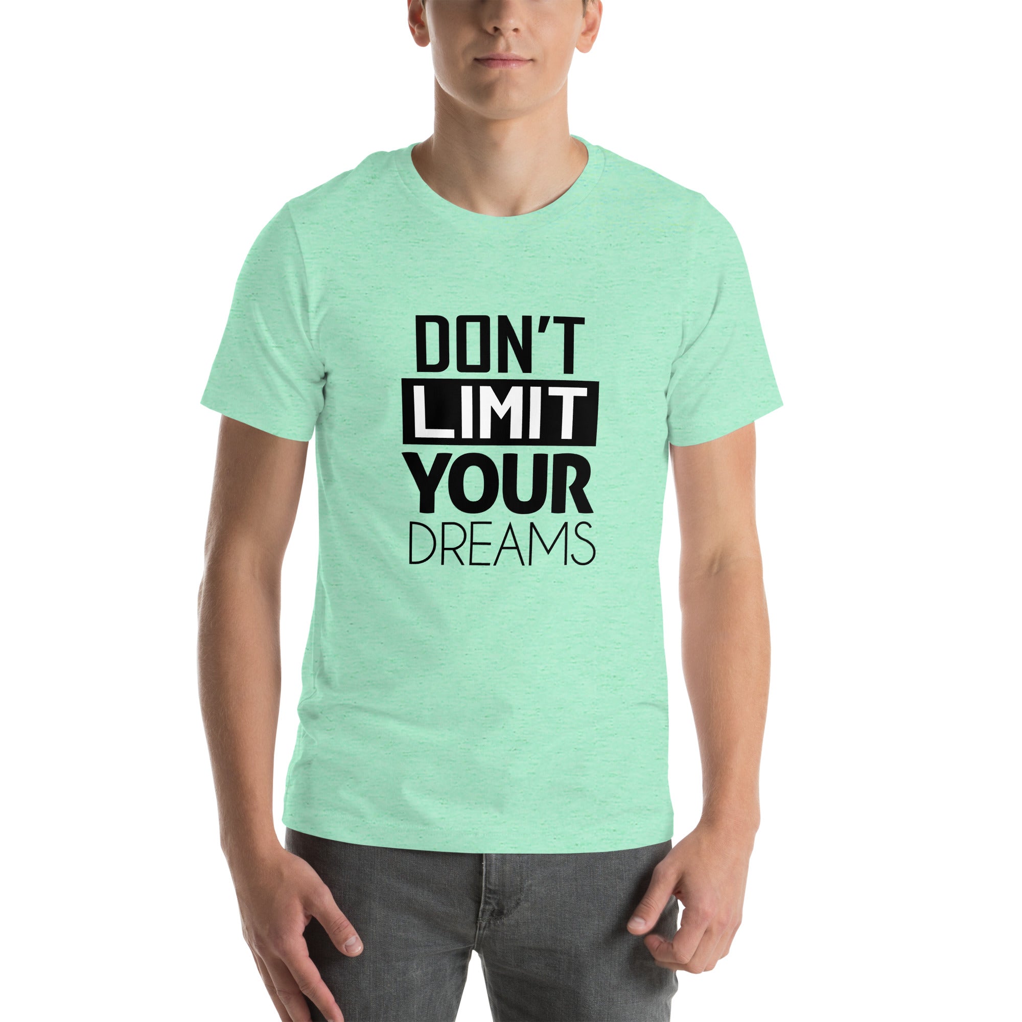 DON'T LIMIT YOUR DREAMS - Unisex t-shirt