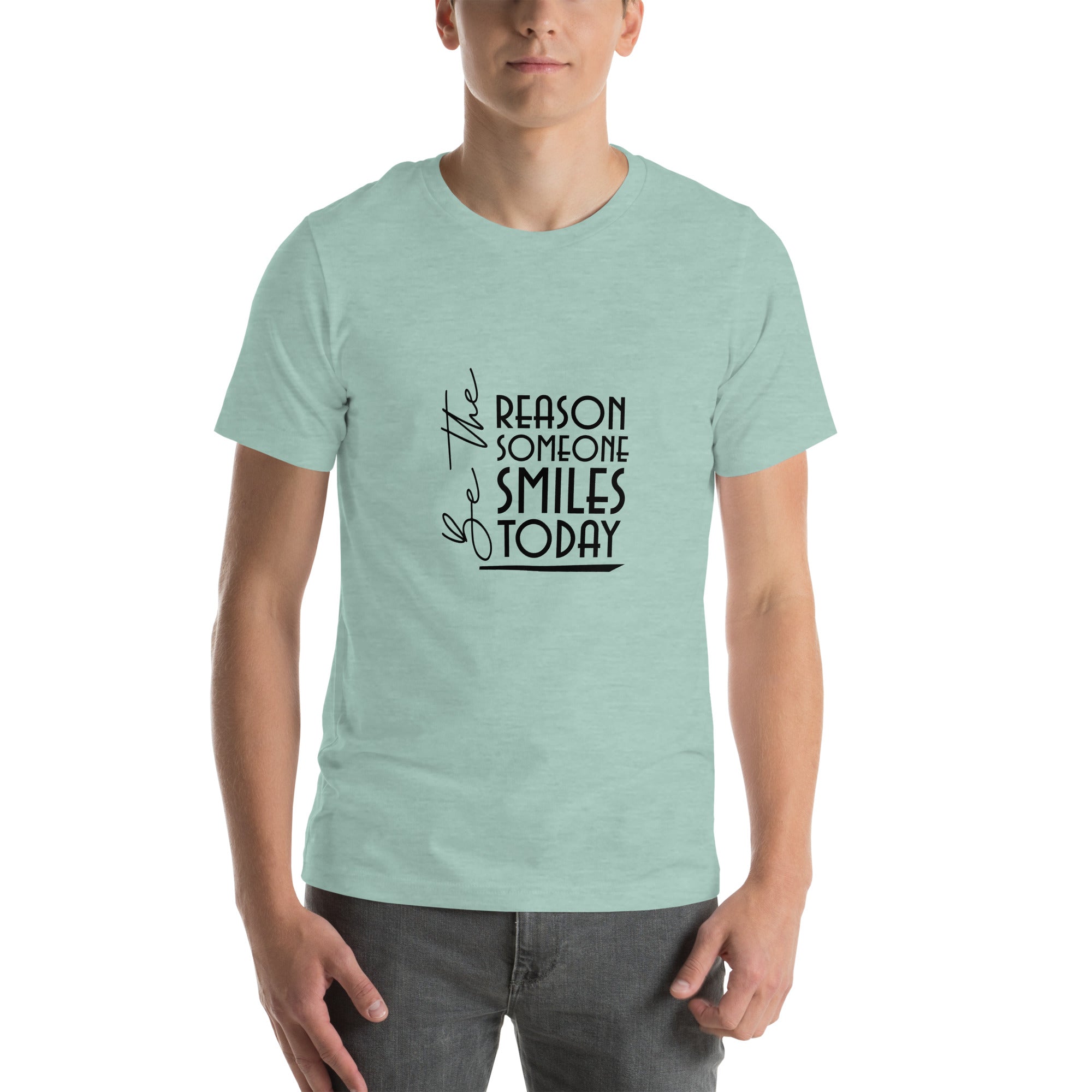 BE THE REASON SOMEONE SMILES TODAY - Unisex t-shirt