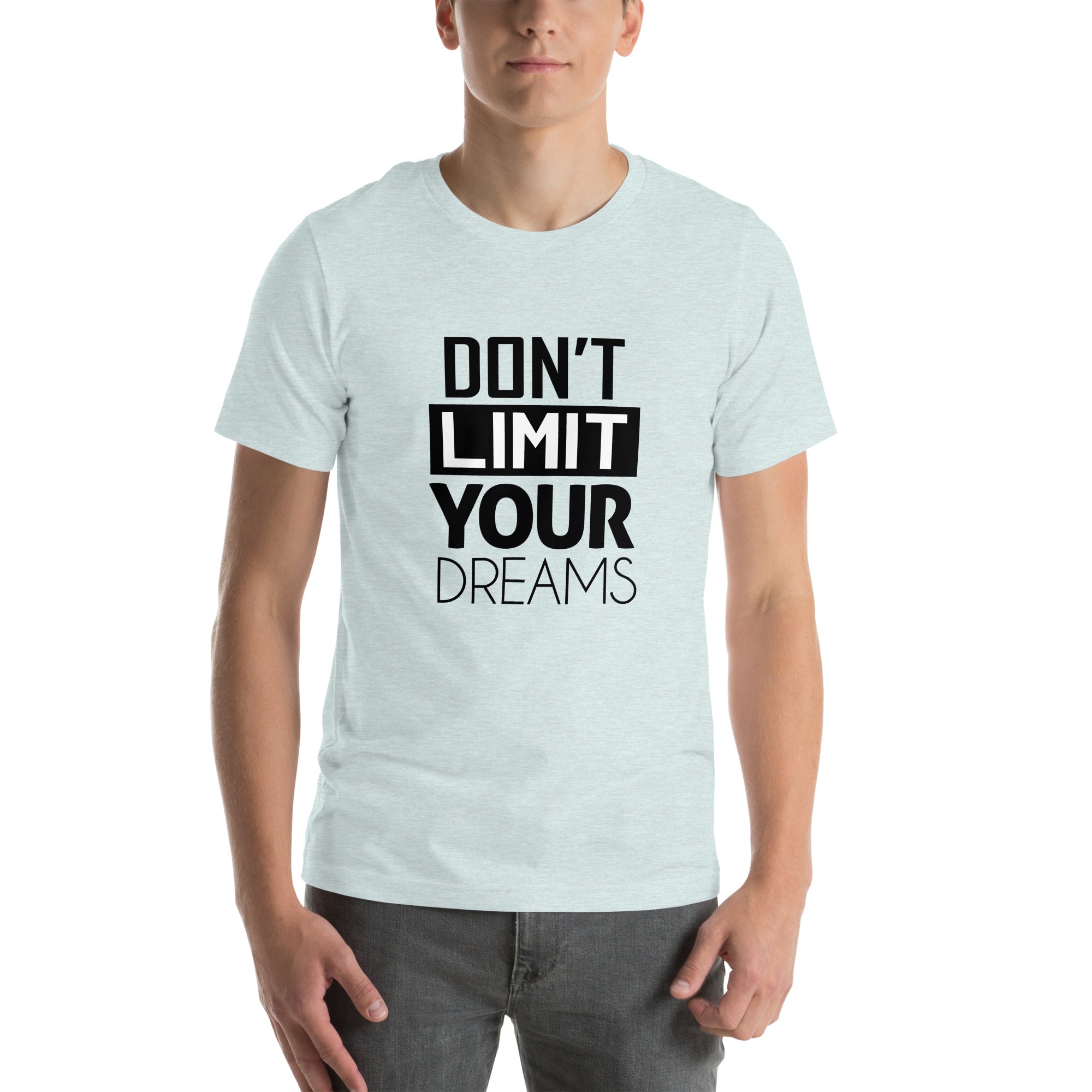 DON'T LIMIT YOUR DREAMS - Unisex t-shirt