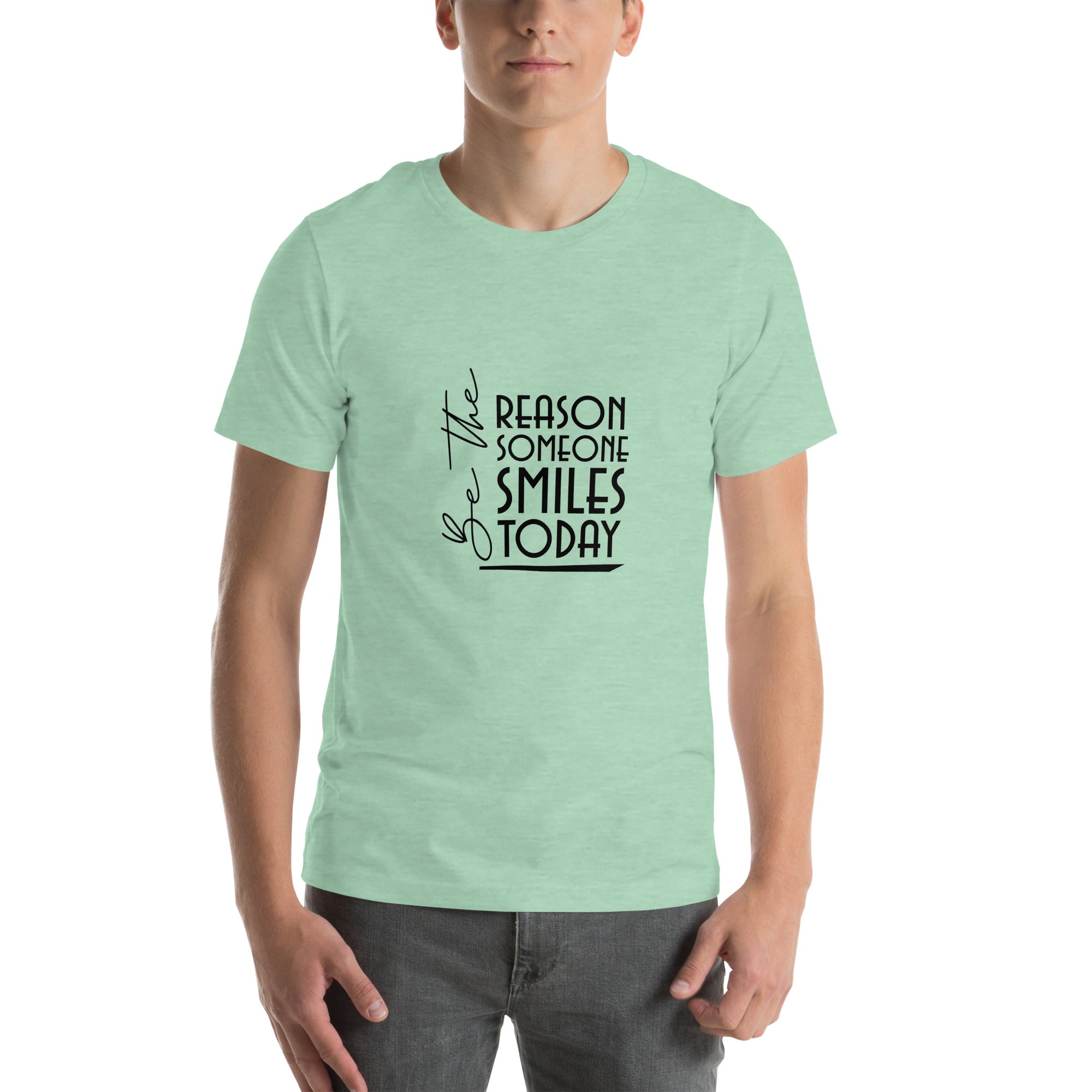 BE THE REASON SOMEONE SMILES TODAY - Unisex t-shirt