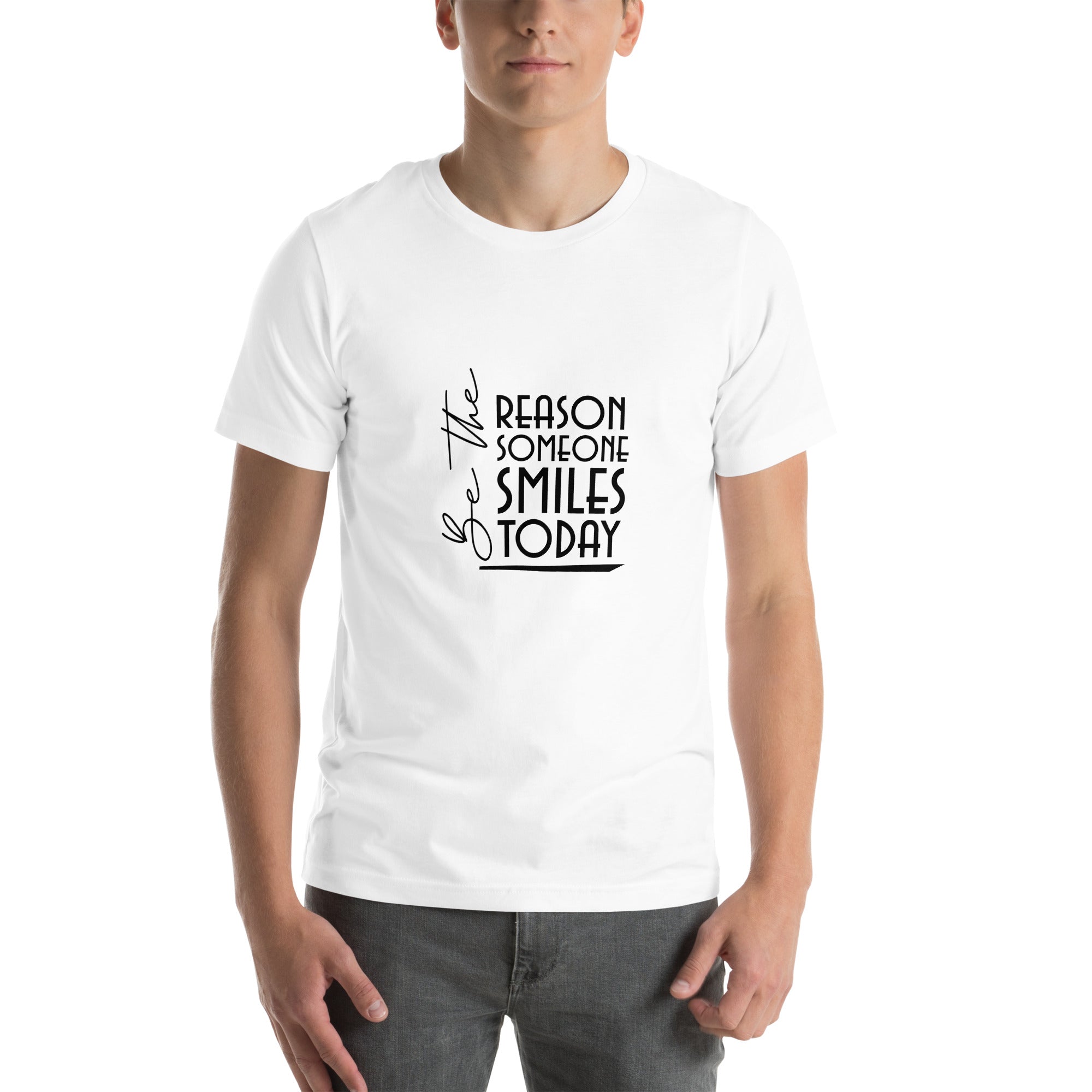 BE THE REASON SOMEONE SMILES TODAY - Unisex t-shirt